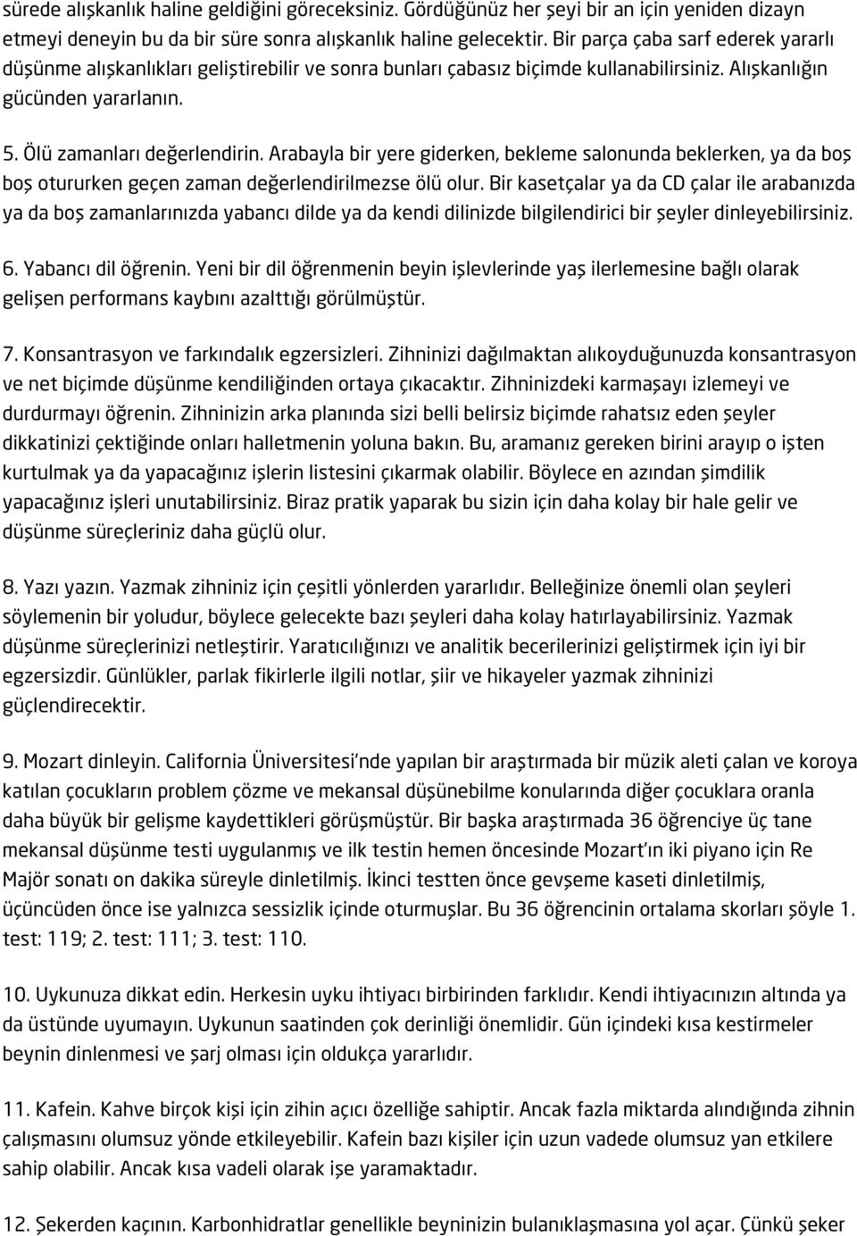 Arabayla bir yere giderken, bekleme salonunda beklerken, ya da boş boş otururken geçen zaman değerlendirilmezse ölü olur.