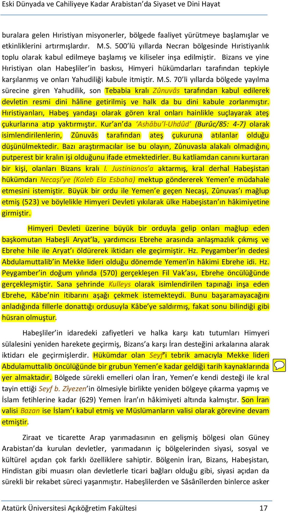 Bizans ve yine Hıristiyan olan Habeşliler in baskısı, Himyeri hükümdarları tarafından tepkiyle karşılanmış ve onları Yahudiliği kabule itmiştir. M.S.