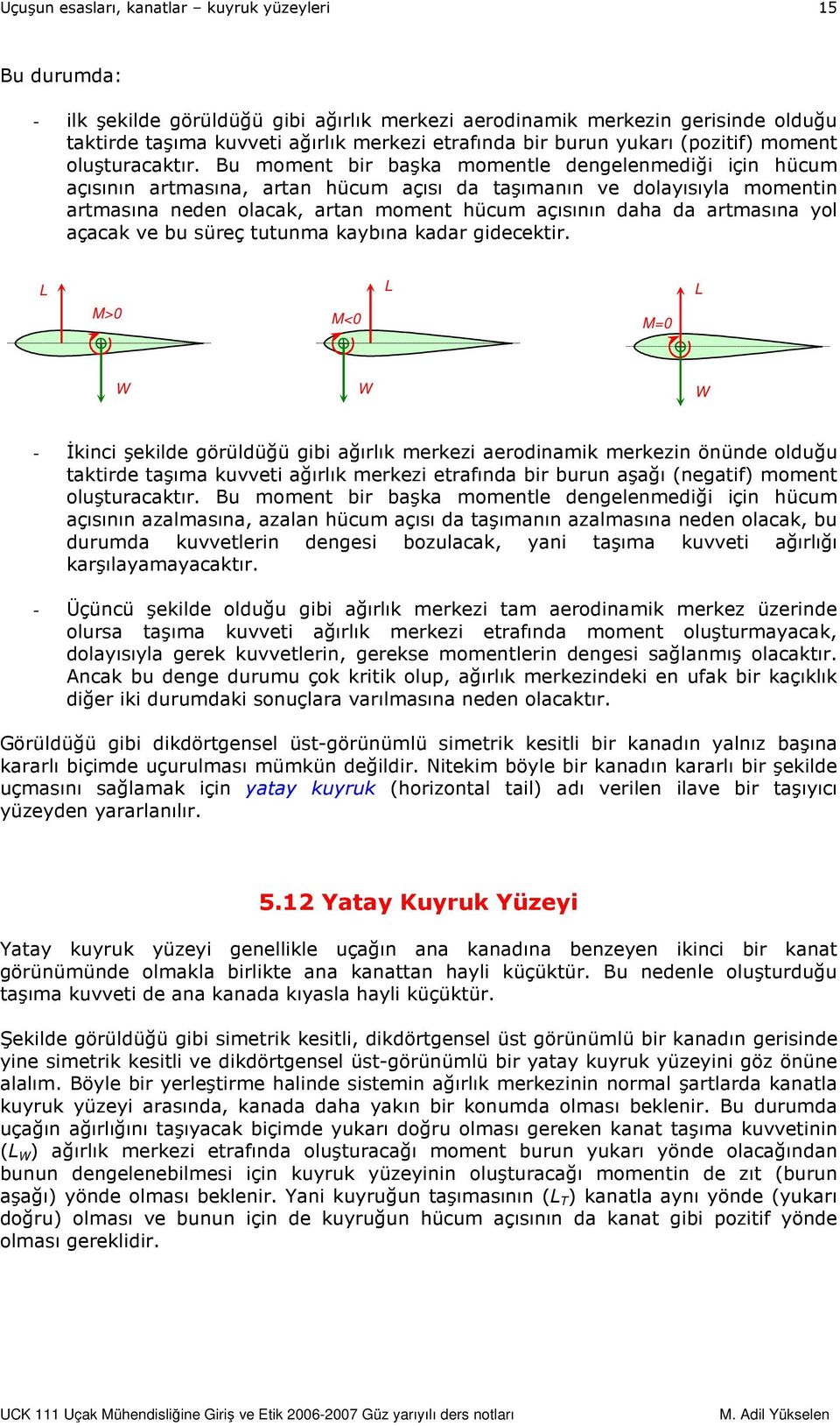 yol açacak ve bu süreç tutunma kaybına kadar gidecektir.