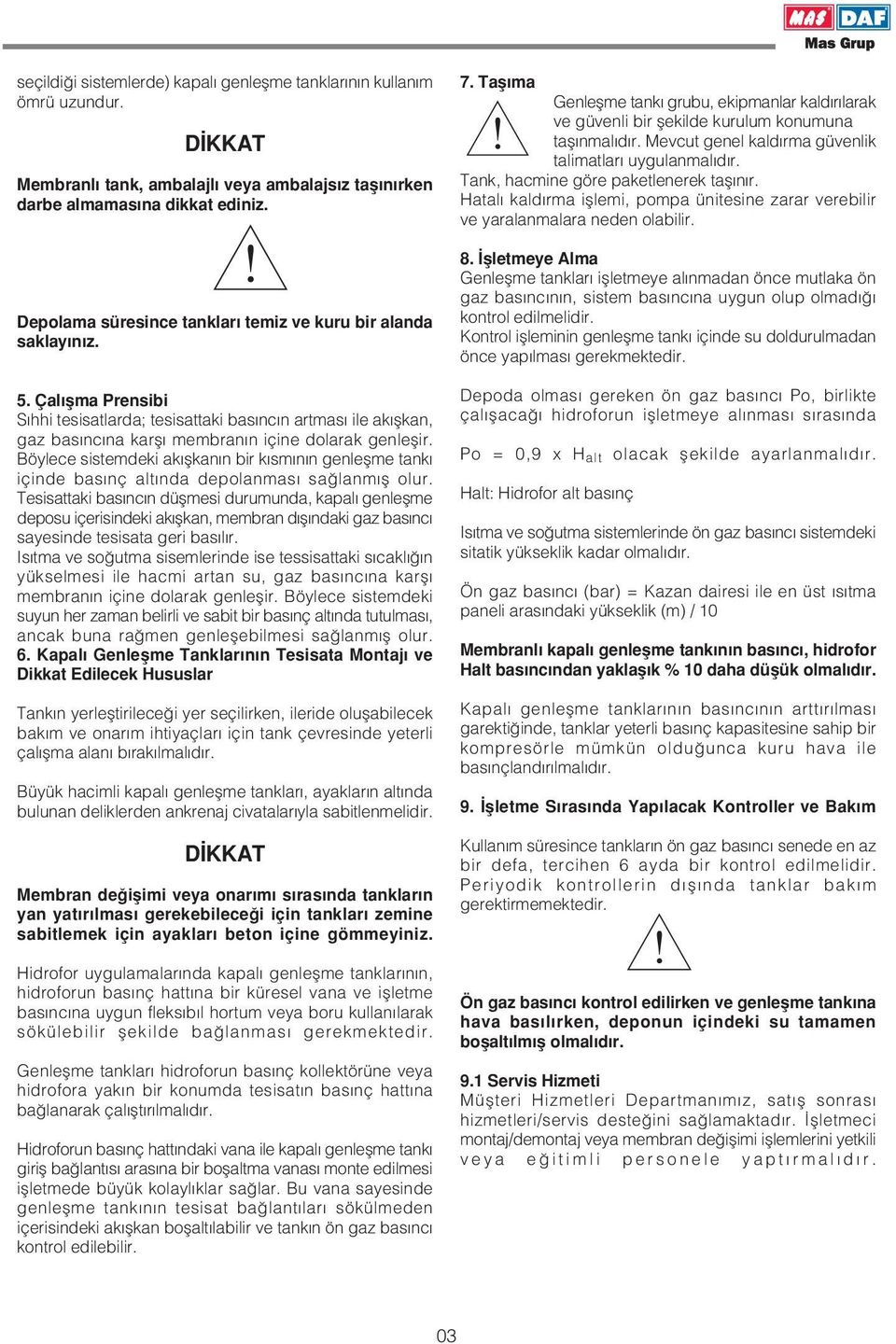 Çalıflma Prensibi S hhi tesisatlarda; tesisattaki bas nc n artmas ile ak flkan, gaz bas nc na karfl membran n içine dolarak genleflir.