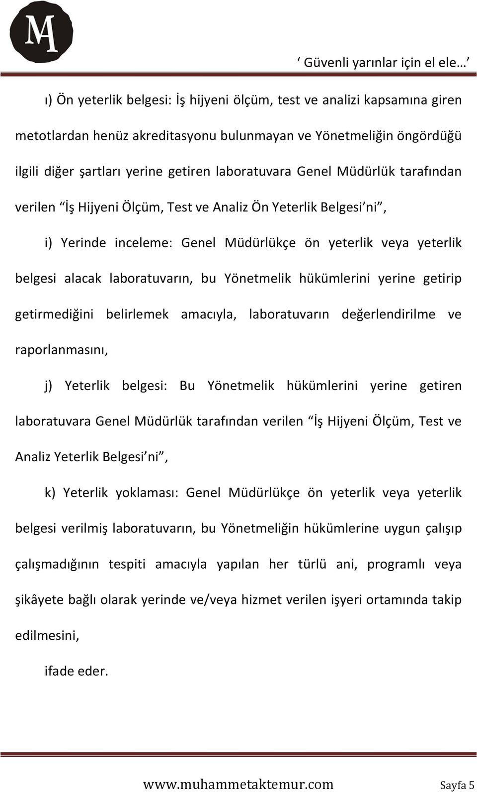 hükümlerini yerine getirip getirmediğini belirlemek amacıyla, laboratuvarın değerlendirilme ve raporlanmasını, j) Yeterlik belgesi: Bu Yönetmelik hükümlerini yerine getiren laboratuvara Genel