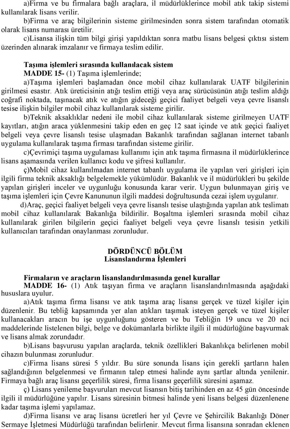 c)lisansa ilişkin tüm bilgi girişi yapıldıktan sonra matbu lisans belgesi çıktısı sistem üzerinden alınarak imzalanır ve firmaya teslim edilir.