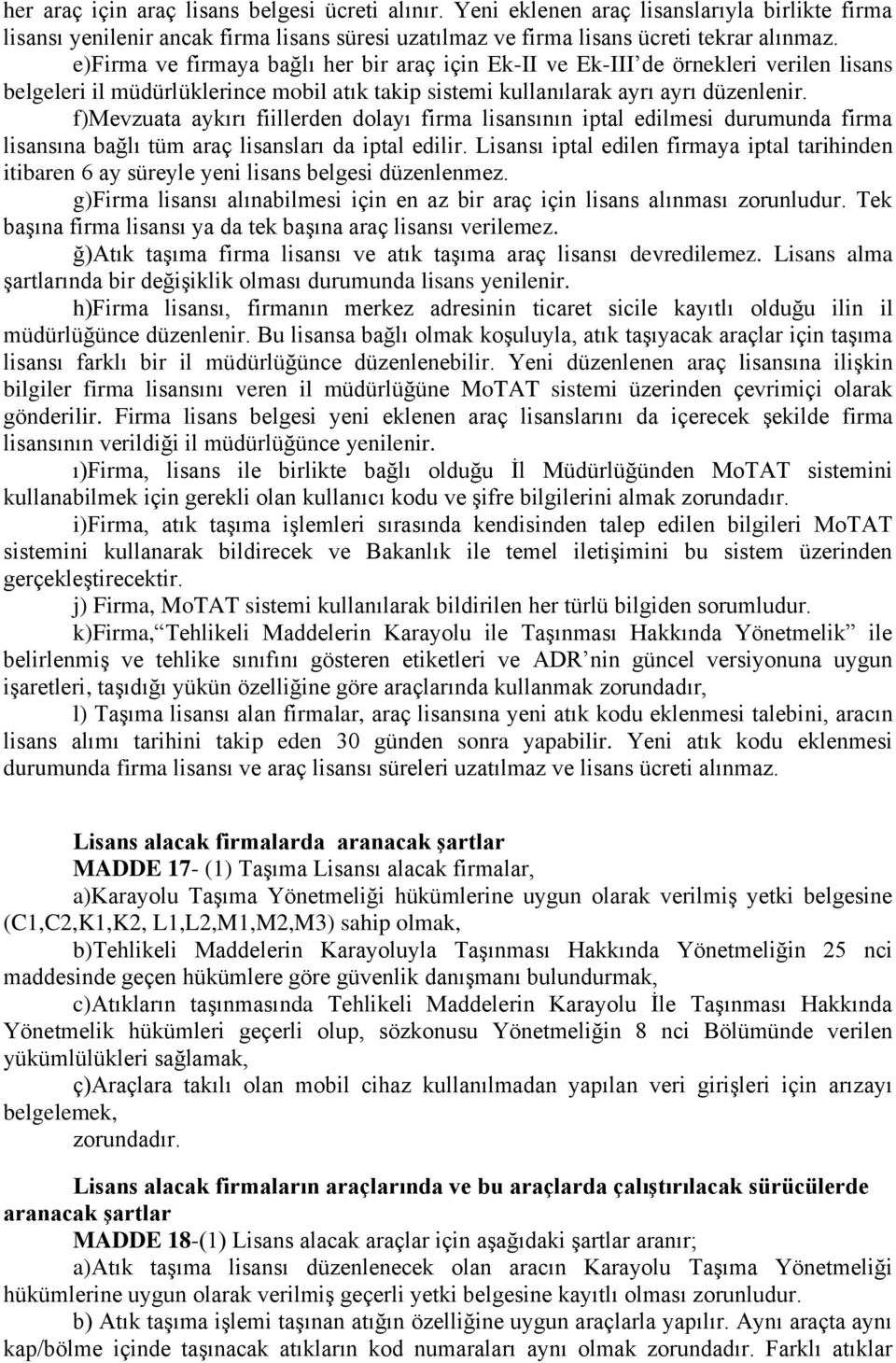 f)mevzuata aykırı fiillerden dolayı firma lisansının iptal edilmesi durumunda firma lisansına bağlı tüm araç lisansları da iptal edilir.