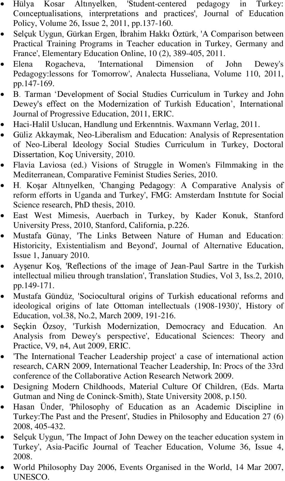 2011. Elena Rogacheva, 'International Dimension of John Dewey's Pedagogy:lessons for Tomorrow', Analecta Husseliana, Volume 110, 2011, pp.147-169. B.