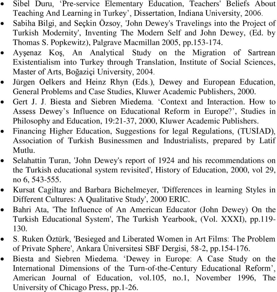153-174. Ayşenaz Koş, An Analytical Study on the Migration of Sartrean Existentialism into Turkey through Translation, Institute of Social Sciences, Master of Arts, Boğaziçi University, 2004.