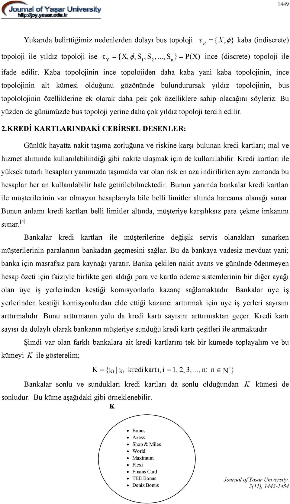 Kaba topolonn nce topoloden daha kaba yan kaba topolonn, nce topolonn alt kümes olduğunu gözönünde bulundurursak yıldız topolonn, bus topololonn özellklerne ek olarak daha pek çok özellklere sahp