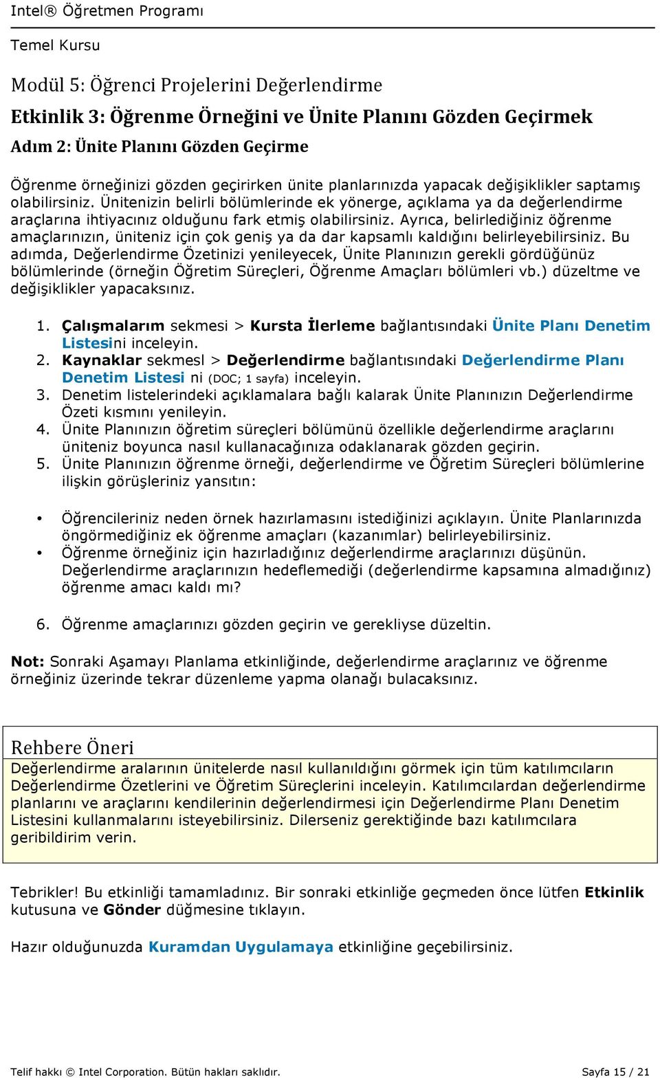 Ayrıca, belirlediğiniz öğrenme amaçlarınızın, üniteniz için çok geniş ya da dar kapsamlı kaldığını belirleyebilirsiniz.