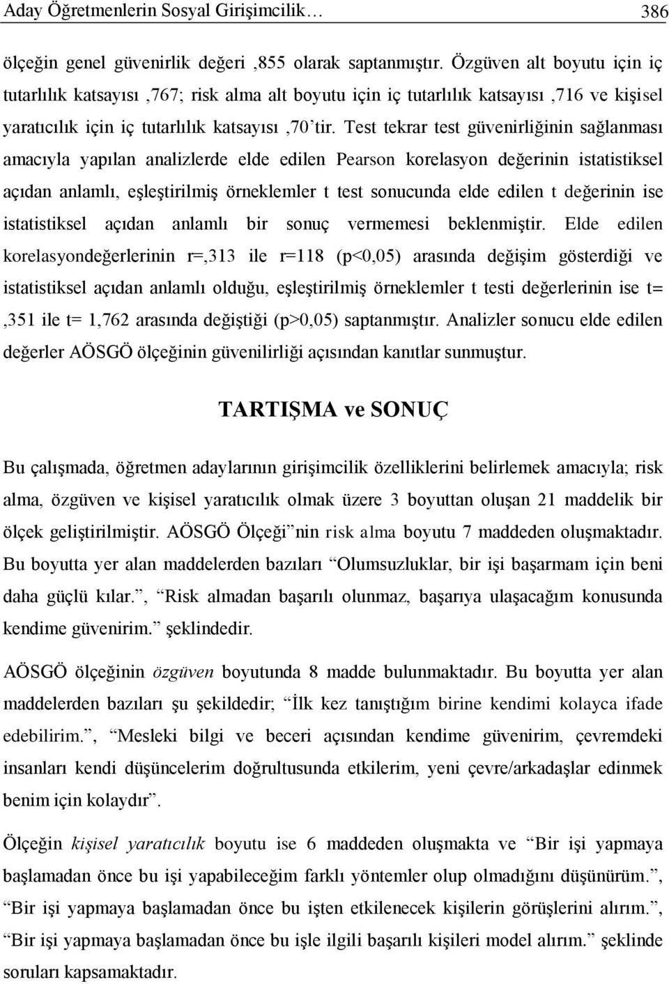 Test tekrar test güvenirliğinin sağlanması amacıyla yapılan analizlerde elde edilen Pearson korelasyon değerinin istatistiksel açıdan anlamlı, eşleştirilmiş örneklemler t test sonucunda elde edilen t