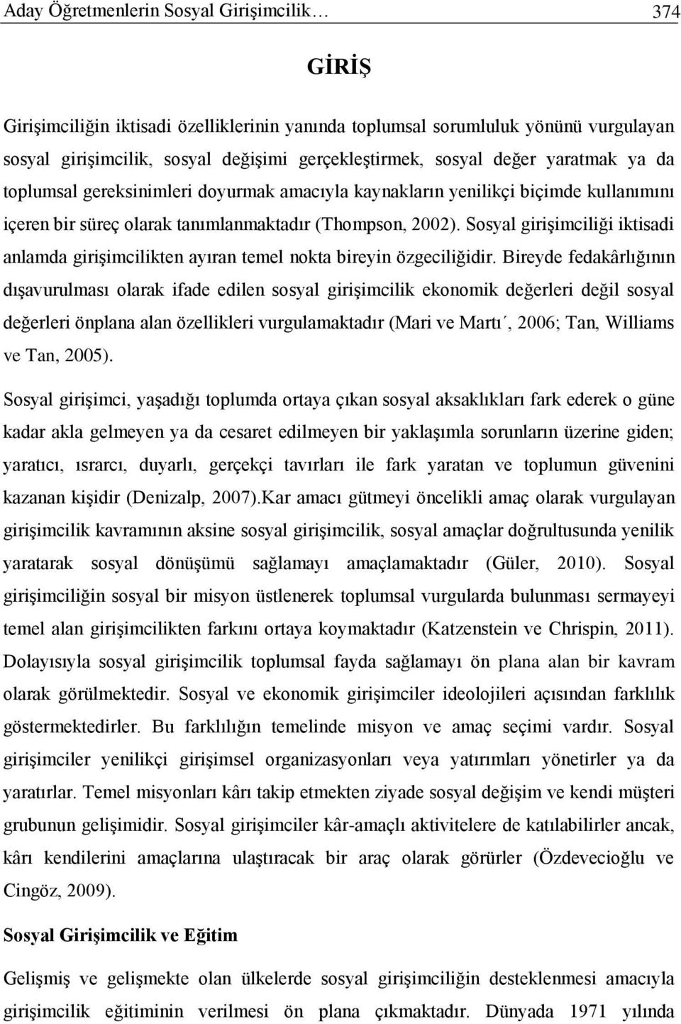 Sosyal girişimciliği iktisadi anlamda girişimcilikten ayıran temel nokta bireyin özgeciliğidir.