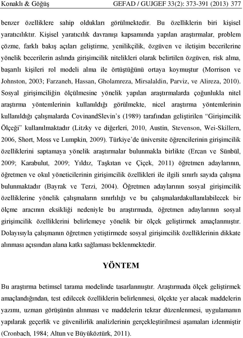 nitelikleri olarak belirtilen özgüven, risk alma, başarılı kişileri rol modeli alma ile örtüştüğünü ortaya koymuştur (Morrison ve Johnston, 2003; Farzaneh, Hassan, Gholamreza, Mirsalaldin, Parviz, ve