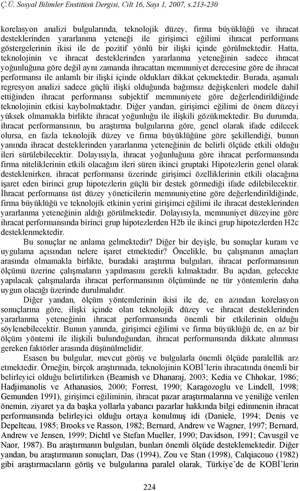 Hatta, teknolojinin ve ihracat desteklerinden yararlanma yeteneğinin sadece ihracat yoğunluğuna göre değil aynı zamanda ihracattan memnuniyet derecesine göre de ihracat performansı ile anlamlı bir