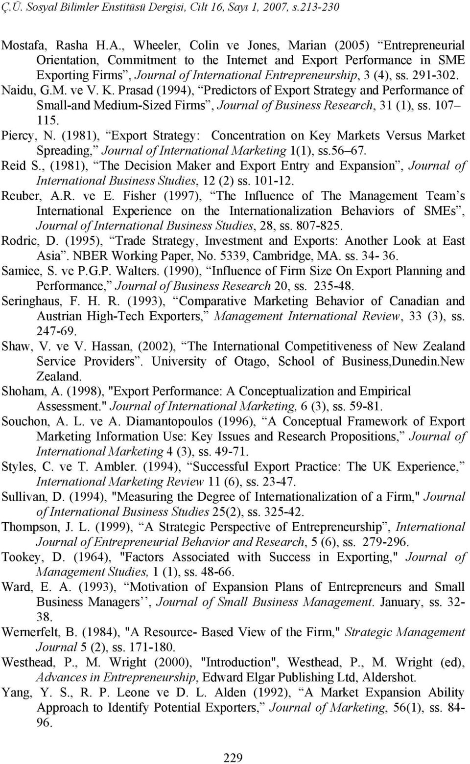291-302. Naidu, G.M. ve V. K. Prasad (1994), Predictors of Export Strategy and Performance of Small-and Medium-Sized Firms, Journal of Business Research, 31 (1), ss. 107 115. Piercy, N.