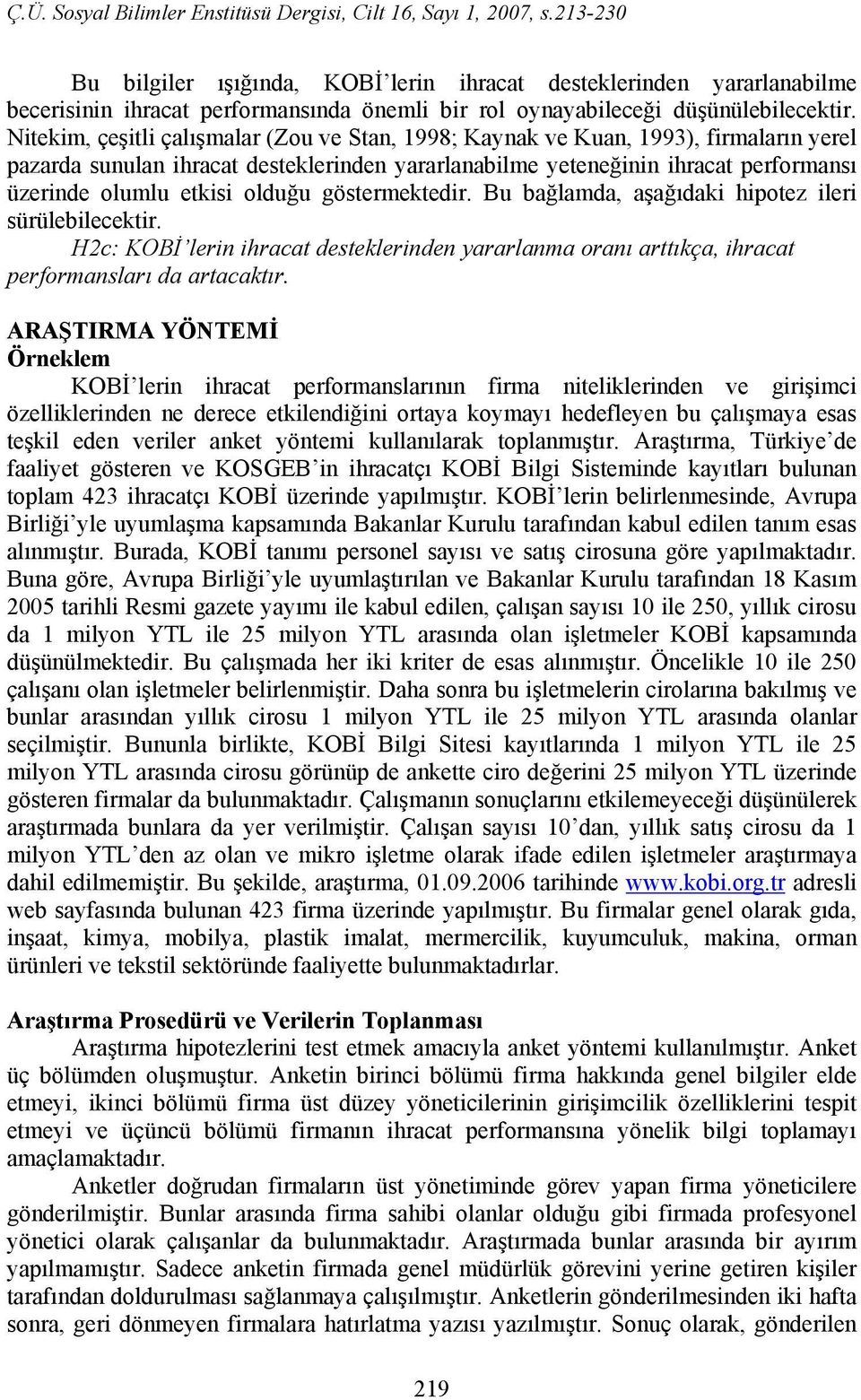 olduğu göstermektedir. Bu bağlamda, aşağıdaki hipotez ileri sürülebilecektir. H2c: KOBİ lerin ihracat desteklerinden yararlanma oranı arttıkça, ihracat performansları da artacaktır.