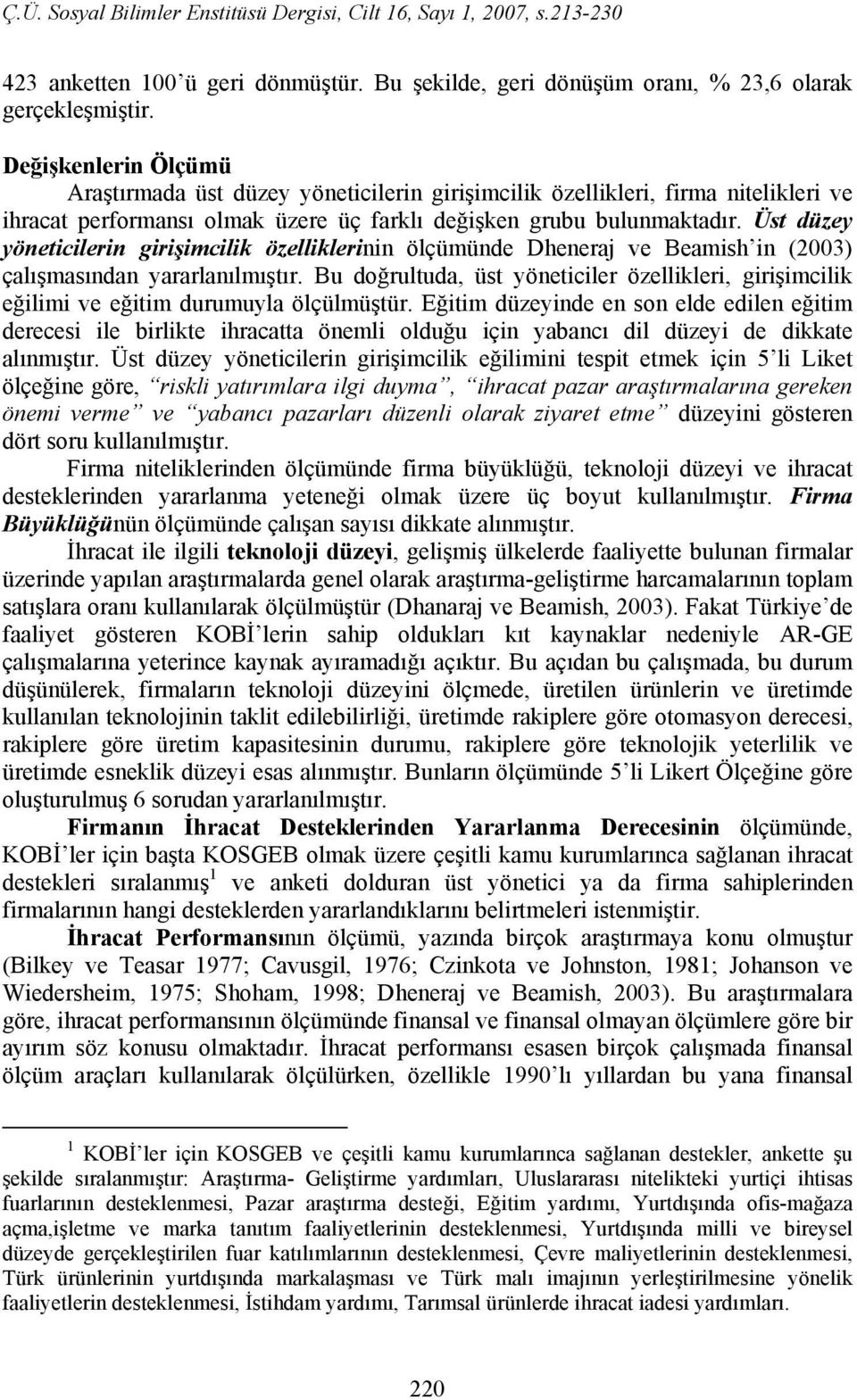 Üst düzey yöneticilerin girişimcilik özelliklerinin ölçümünde Dheneraj ve Beamish in (2003) çalışmasından yararlanılmıştır.