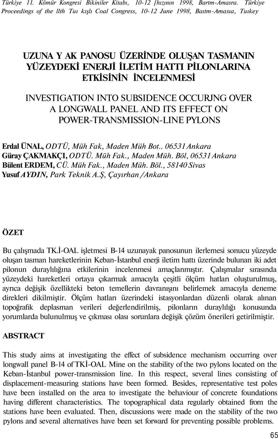 İNCELENMESİ INVESTIGATION INTO SUBSIDENCE OCCURJNG OVER A LONGWALL PANEL AND ITS EFFECT ON POWER-TRANSMISSION-LINE PYLONS Erdal ÜNAL, ODTÜ, Müh Fak, Maden Müh Bot.. 06531 Ankara Güray ÇAKMAKÇI, ODTÜ.