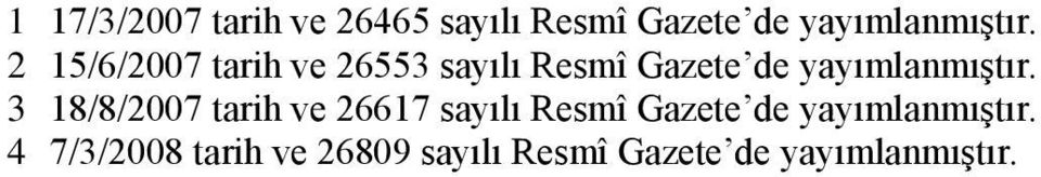 3 18/8/2007 tarih ve 26617 sayılı Resmî Gazete de yayımlanmıştır.