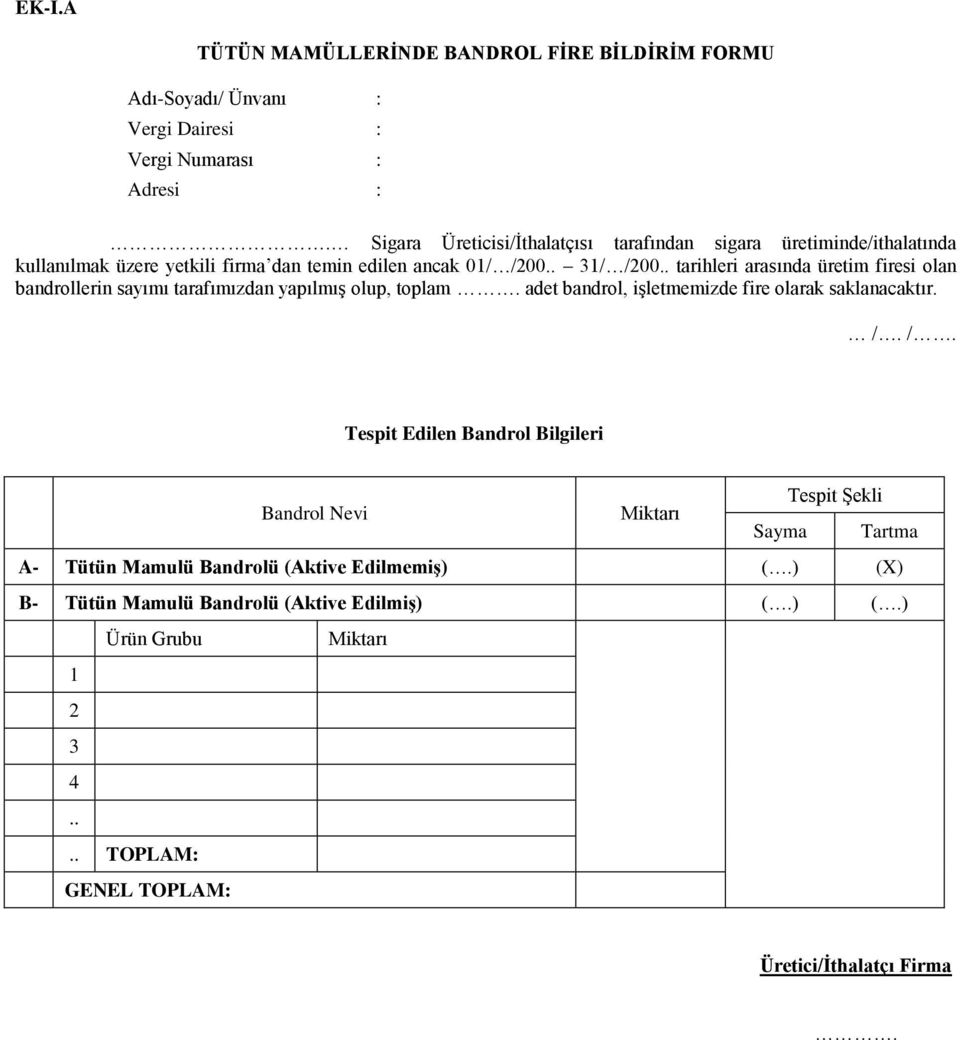 . tarihleri arasında üretim firesi olan bandrollerin sayımı tarafımızdan yapılmış olup, toplam. adet bandrol, işletmemizde fire olarak saklanacaktır. /.