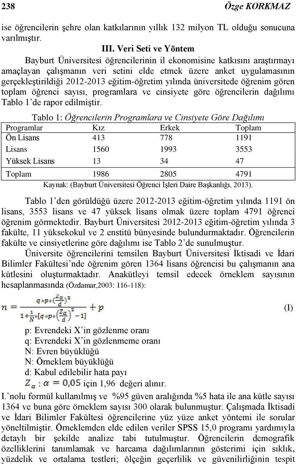 eğitim-öğretim yılında üniversitede öğrenim gören toplam öğrenci sayısı, programlara ve cinsiyete göre öğrencilerin dağılımı Tablo 1 de rapor edilmiştir.