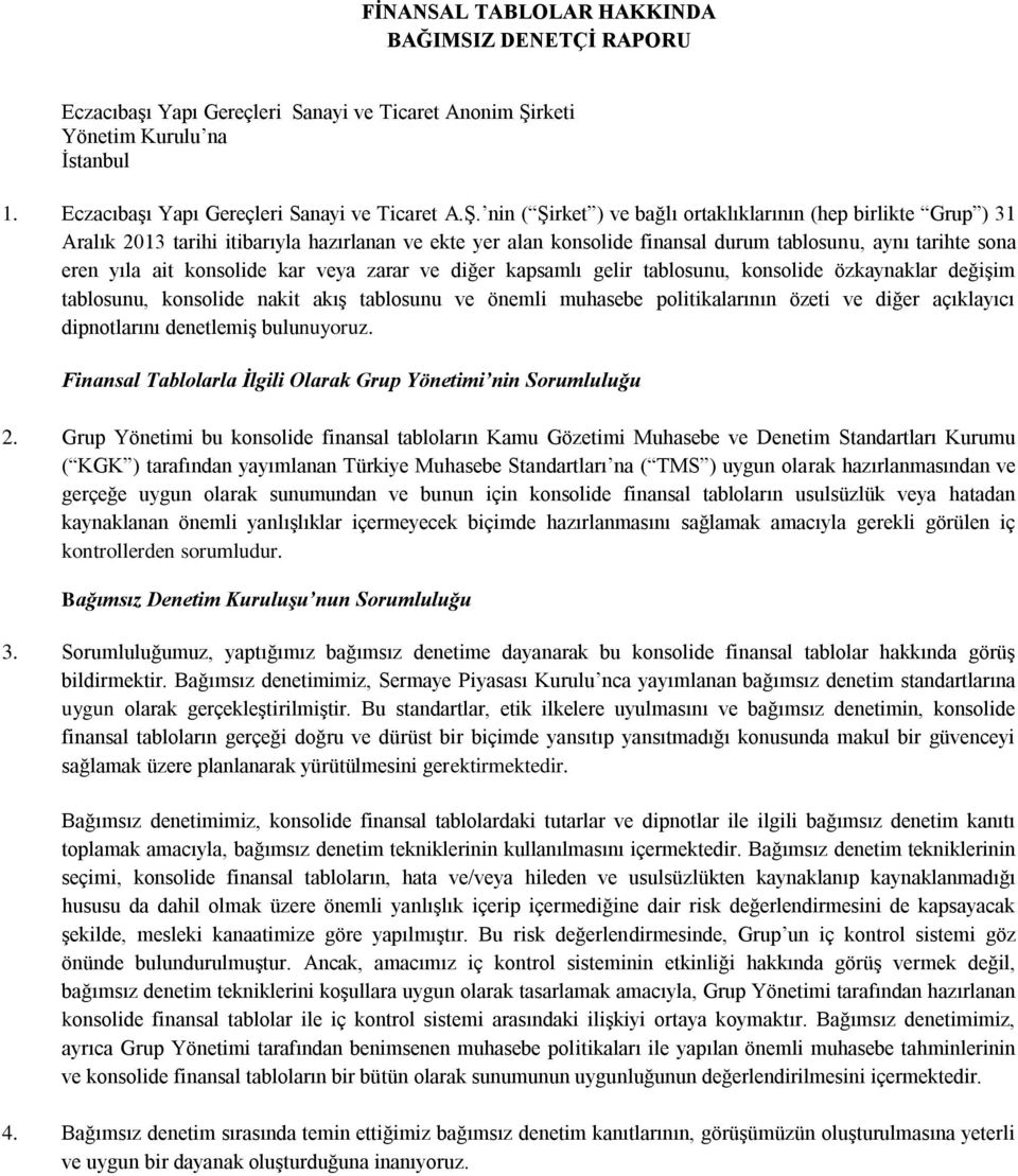 nin ( Şirket ) ve bağlı ortaklıklarının (hep birlikte Grup ) 31 Aralık 2013 tarihi itibarıyla hazırlanan ve ekte yer alan konsolide finansal durum tablosunu, aynı tarihte sona eren yıla ait konsolide