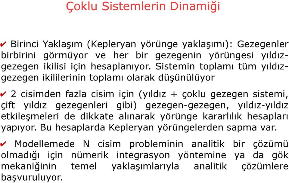 Sistemin toplamı tüm yıldızikililerinin toplamı olarak düşünülüyor 2 cisimden fazla cisim için (yıldız + çoklu gezegen sistemi, çift yıldız gezegenleri gibi)