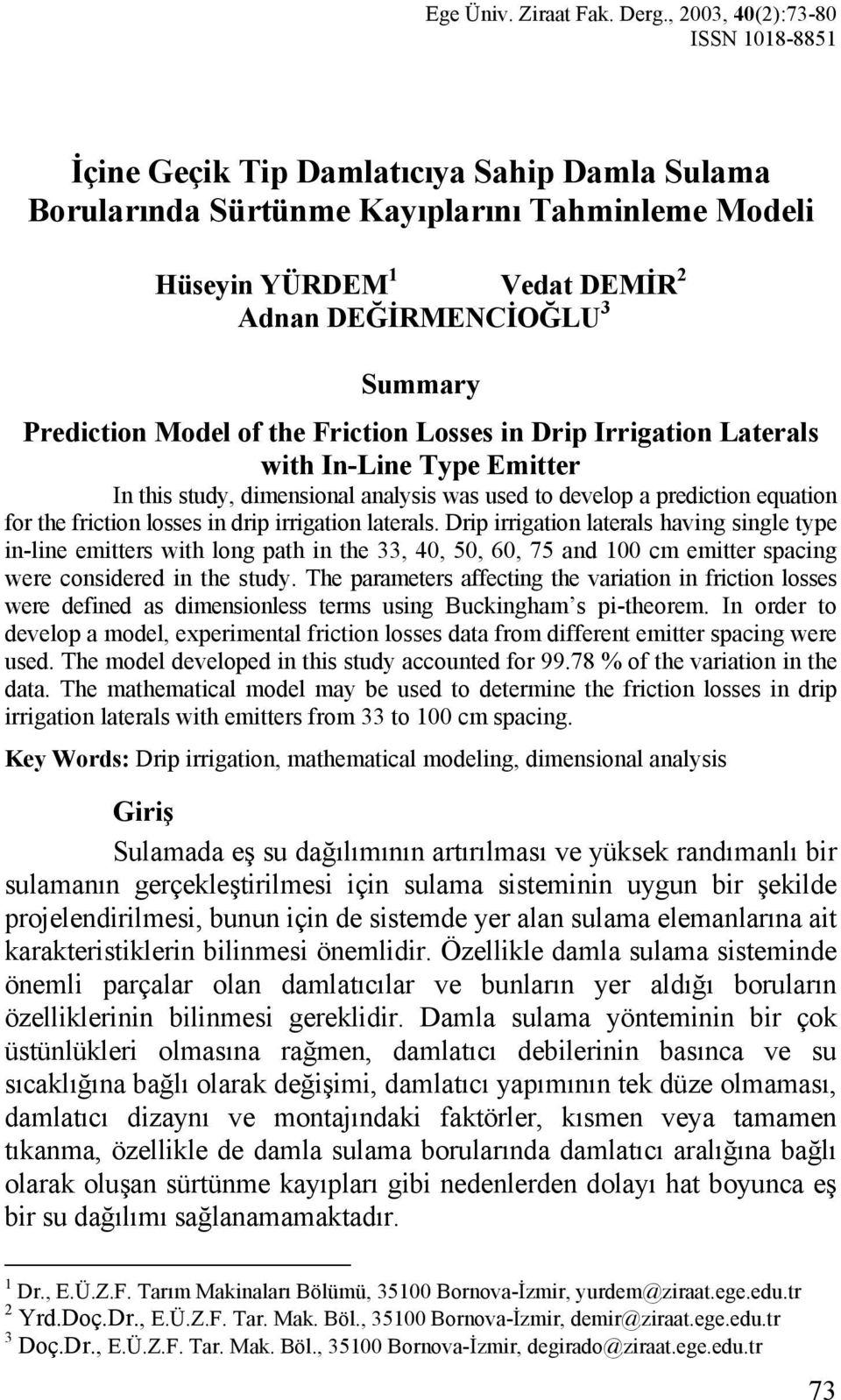 Prediction Model of the Friction Losses in Drip Irrigation Laterals with In-Line Type Emitter In this study, dimensional analysis was used to develop a prediction equation for the friction losses in