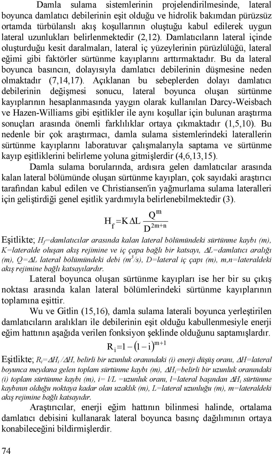 Damlatıcıların lateral içinde oluşturduğu kesit daralmaları, lateral iç yüzeylerinin pürüzlülüğü, lateral eğimi gibi faktörler sürtünme kayıplarını arttırmaktadır.