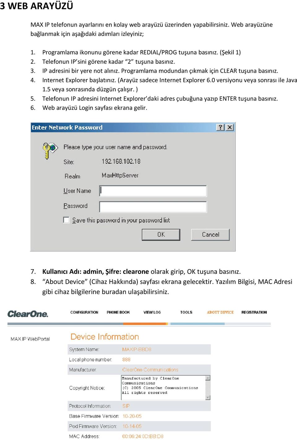 Programlama modundan çıkmak için CLEAR tuşuna basınız. 4. Internet Explorer başlatınız. (Arayüz sadece Internet Explorer 6.0 versiyonu veya sonrası ile Java 1.5 veya sonrasında düzgün çalışır. ) 5.