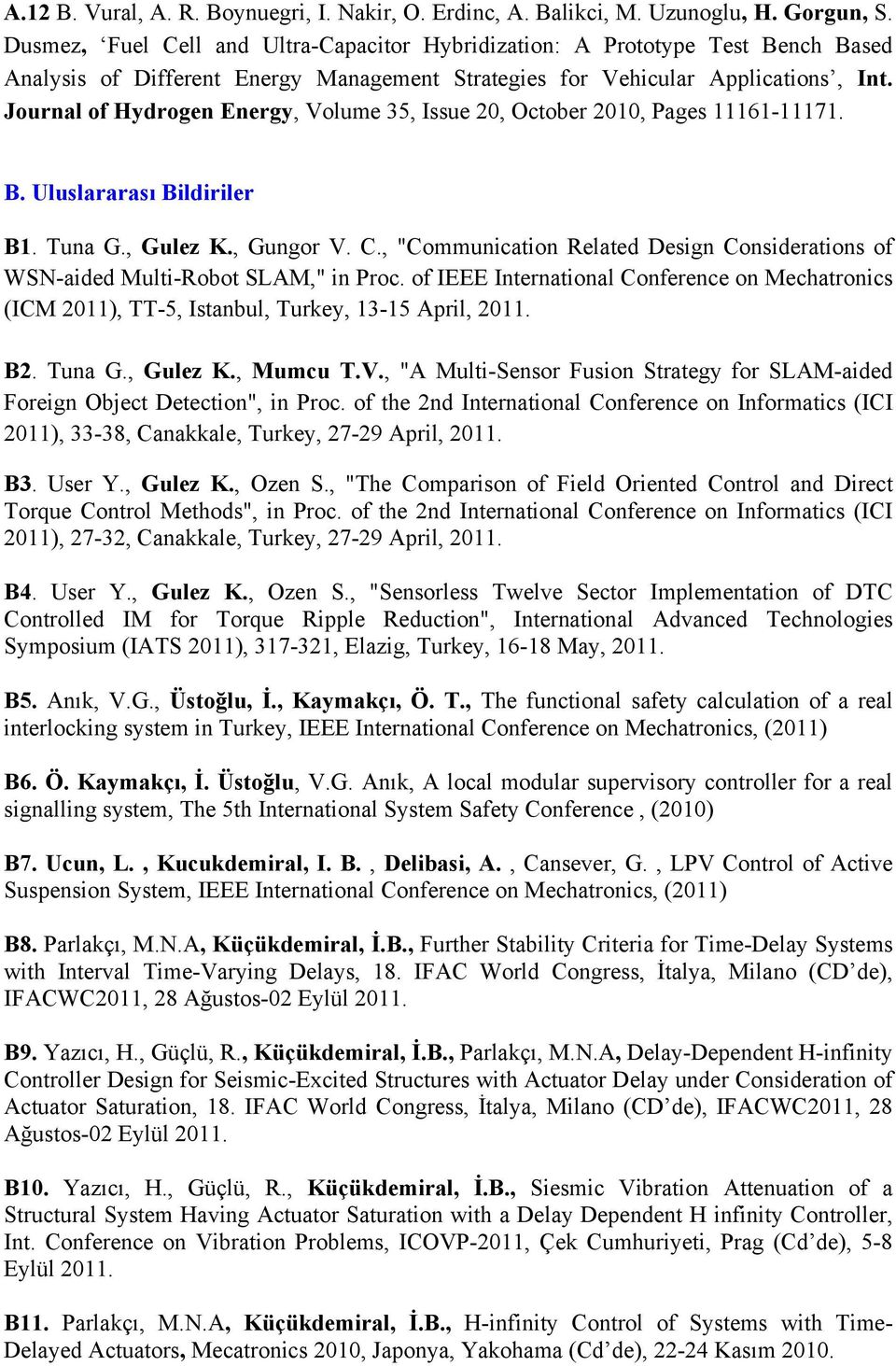 Journal of Hydrogen Energy, Volume 35, Issue 20, October 2010, Pages 11161-11171. B. Uluslararası Bildiriler B1. Tuna G., Gulez K., Gungor V. C.