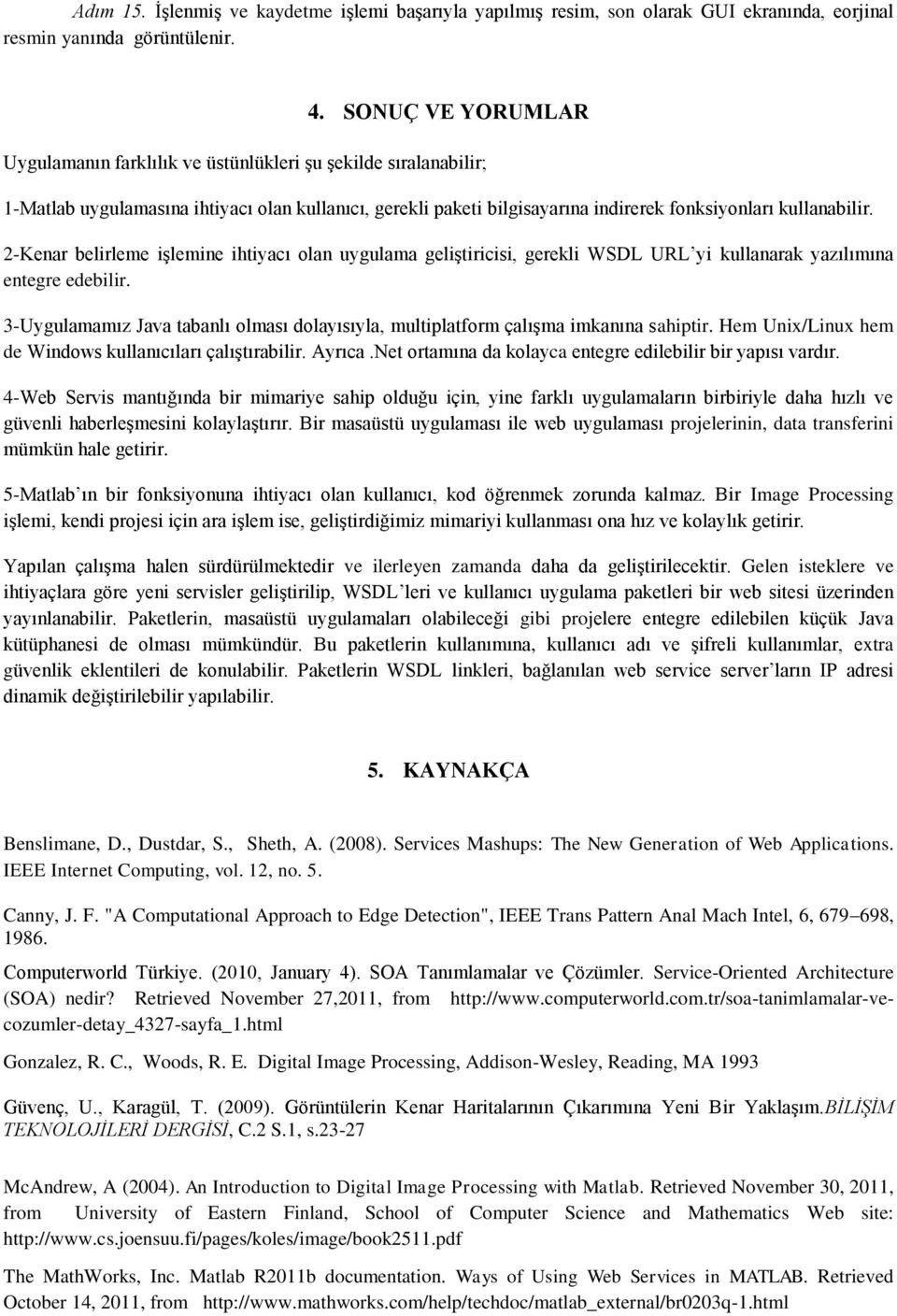 2-Kenar belirleme işlemine ihtiyacı olan uygulama geliştiricisi, gerekli WSDL URL yi kullanarak yazılımına entegre edebilir.