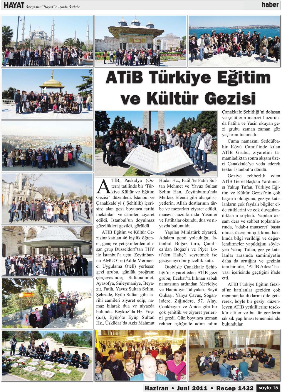 ATİB Eğitim ve Kültür Gezisine katılan 46 kişilik öğrenci, genç ve yetişkinlerden oluşan grup Düsseldorf tan THY ile İstanbul a uçtu.