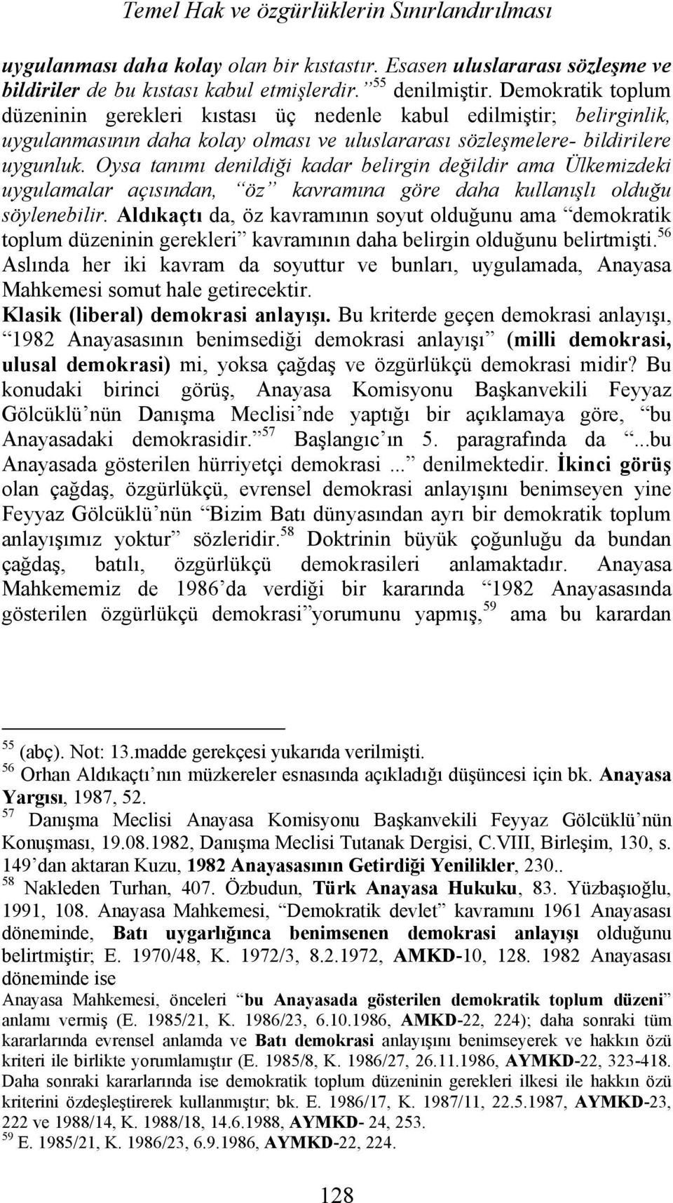 Oysa tanımı denildiği kadar belirgin değildir ama Ülkemizdeki uygulamalar açısından, öz kavramına göre daha kullanışlı olduğu söylenebilir.