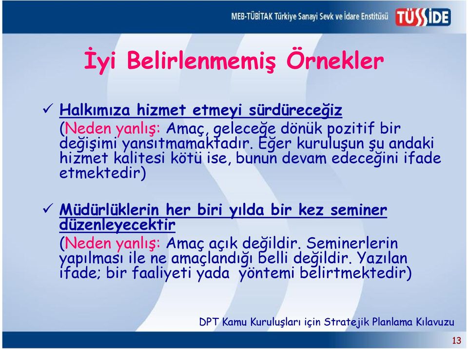 Eğer kuruluşun şu andaki hizmet kalitesi kötü ise, bunun devam edeceğini ifade etmektedir) Müdürlüklerin her biri yılda bir