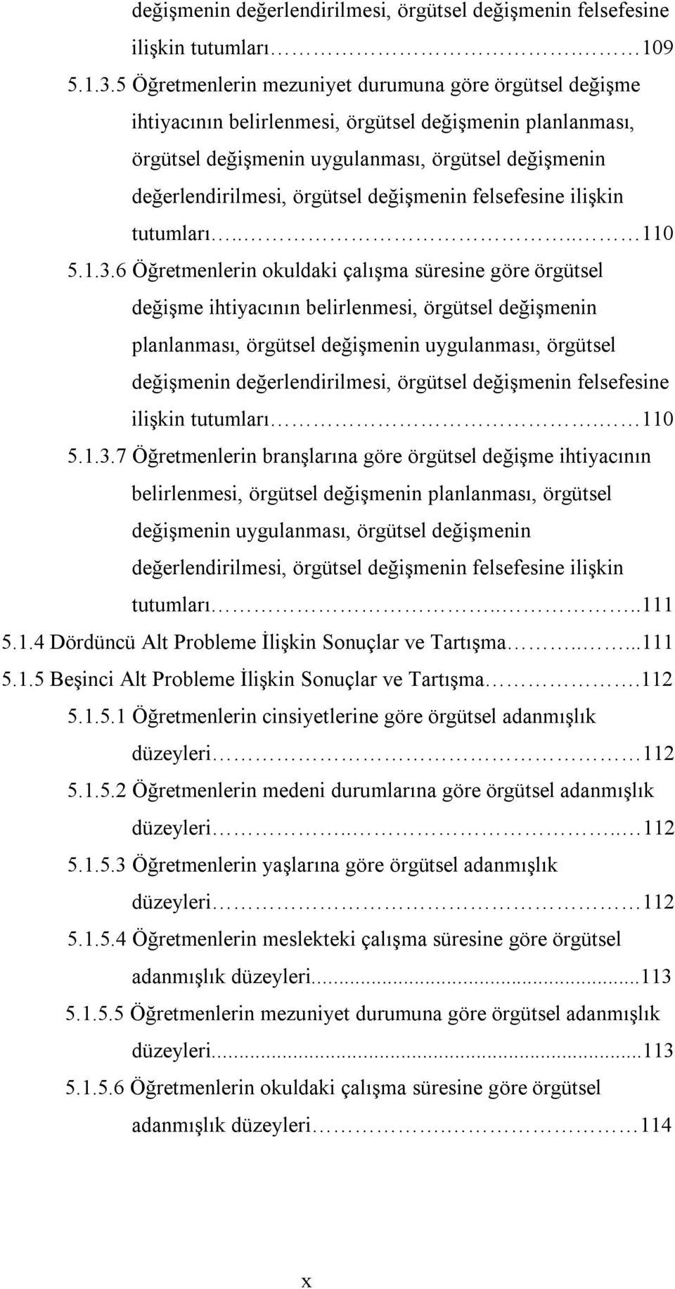 değişmenin felsefesine ilişkin tutumları.... 110 5.1.3.