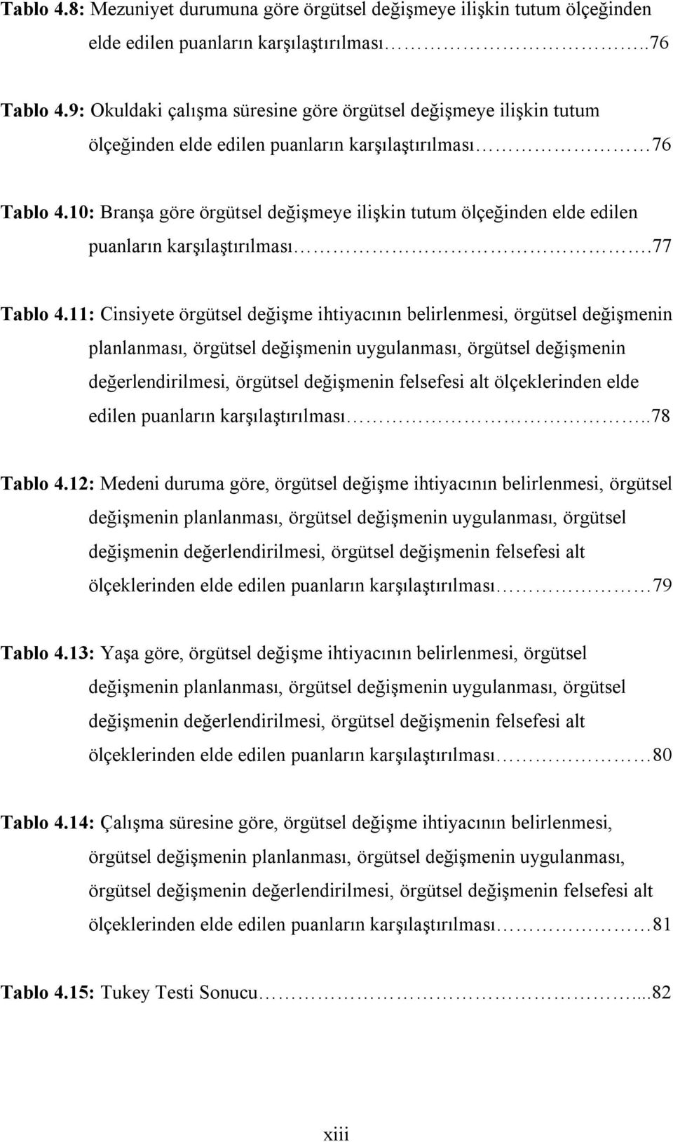 10: Branşa göre örgütsel değişmeye ilişkin tutum ölçeğinden elde edilen puanların karşılaştırılması.77 Tablo 4.