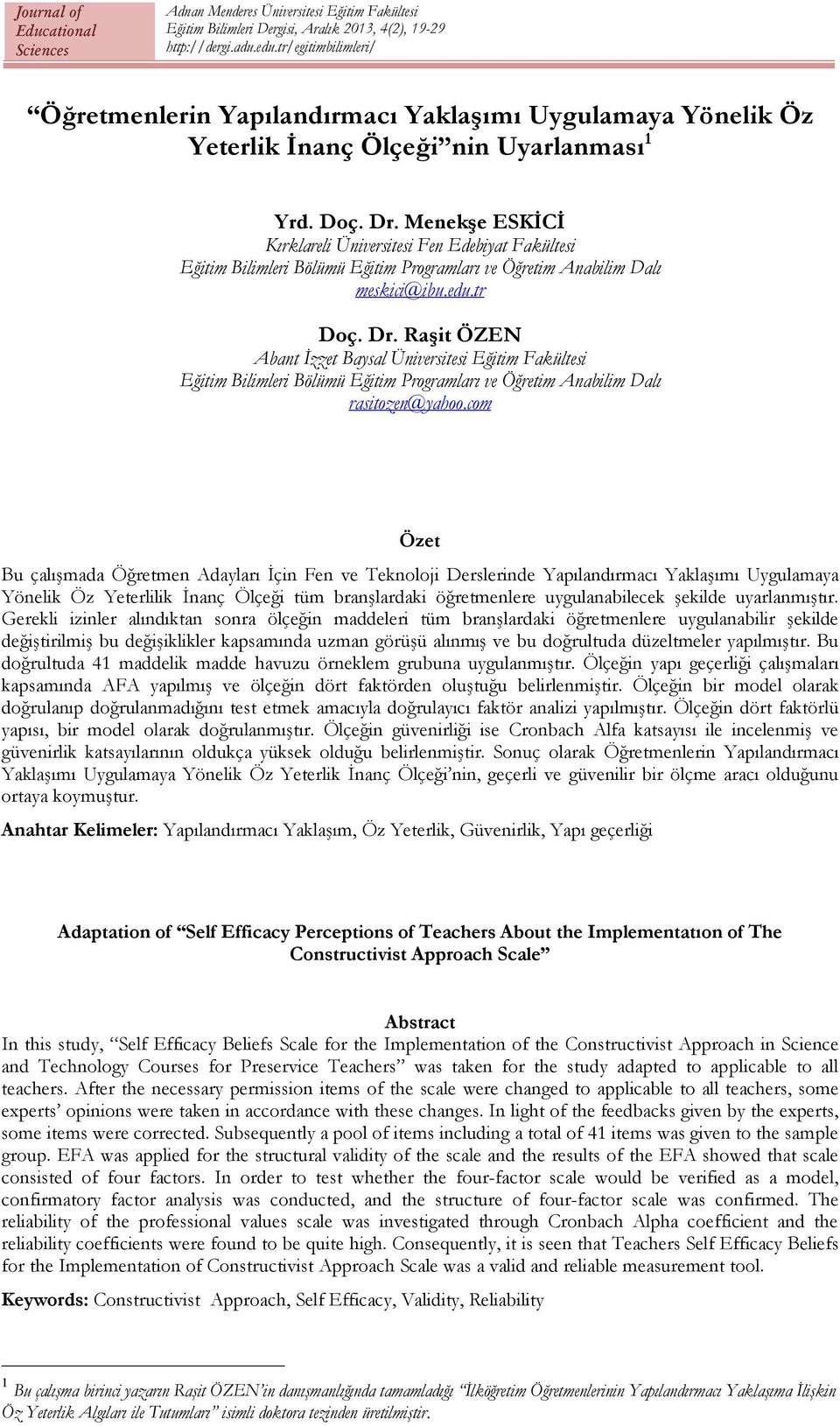 Raşit ÖZEN Abant İzzet Baysal Üniversitesi Eğitim Fakültesi Eğitim Bilimleri Bölümü Eğitim Programları ve Öğretim Anabilim Dalı rasitozen@yahoo.