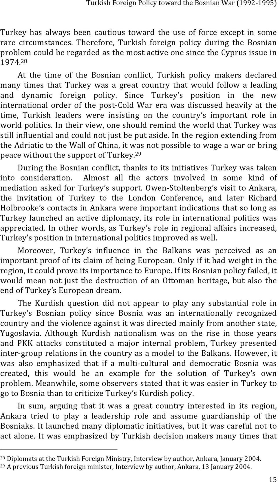 28 At the time of the Bosnian conflict, Turkish policy makers declared many times that Turkey was a great country that would follow a leading and dynamic foreign policy.