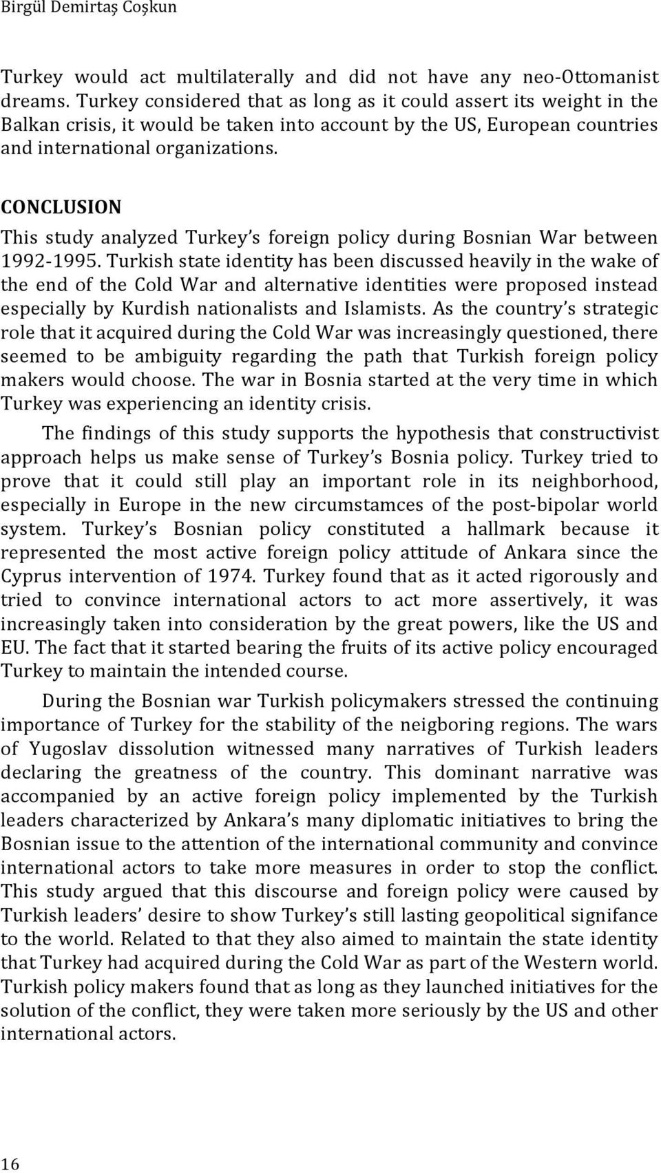 CONCLUSION This study analyzed Turkey s foreign policy during Bosnian War between 1992-1995.