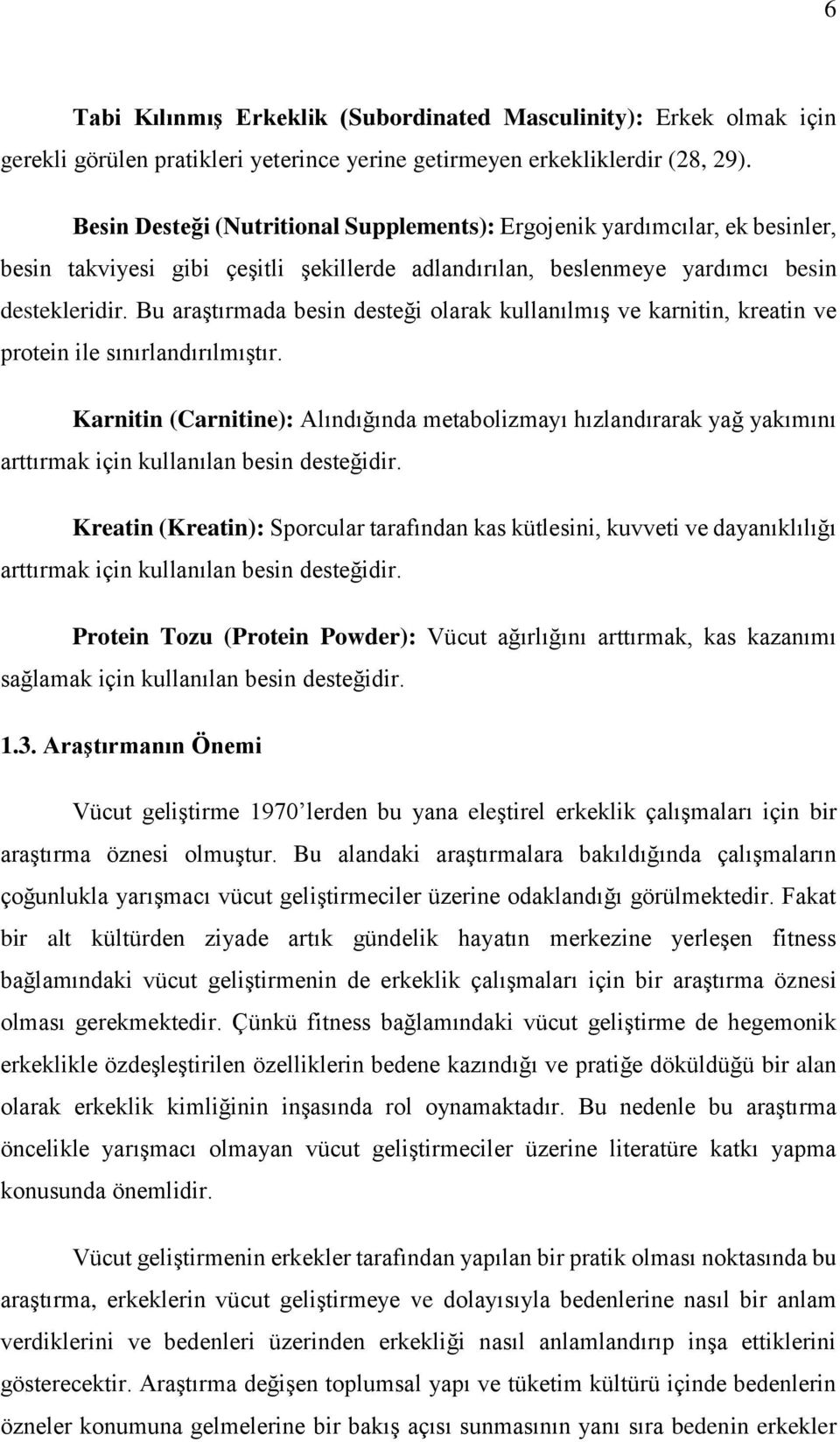 Bu araştırmada besin desteği olarak kullanılmış ve karnitin, kreatin ve protein ile sınırlandırılmıştır.