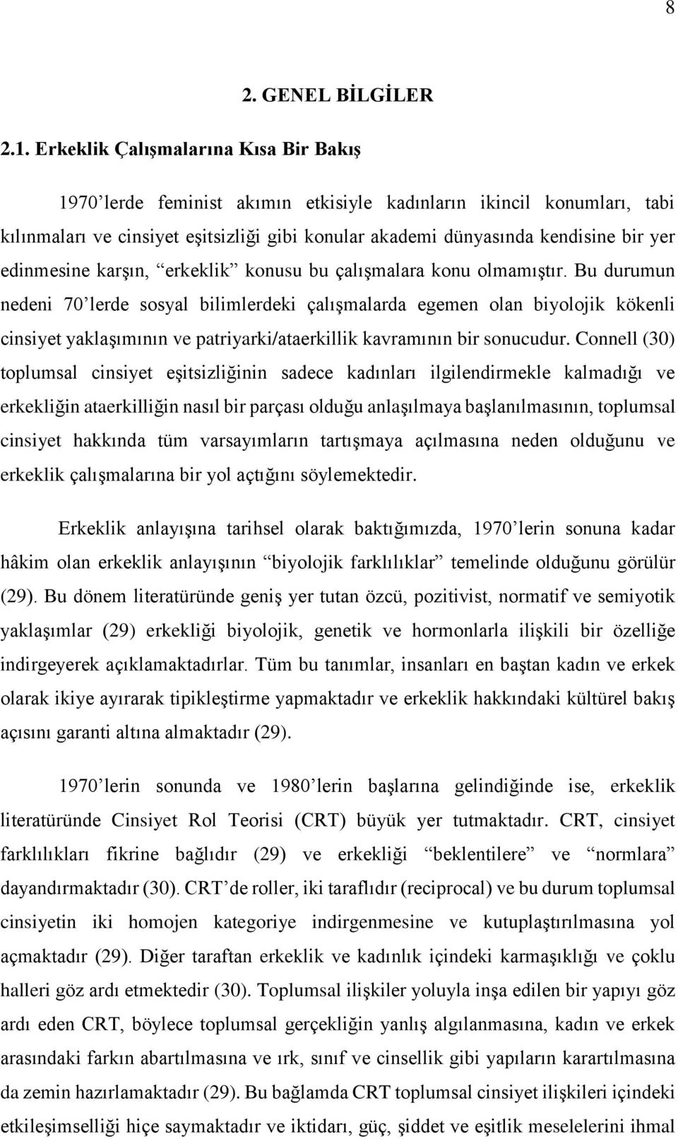 edinmesine karşın, erkeklik konusu bu çalışmalara konu olmamıştır.