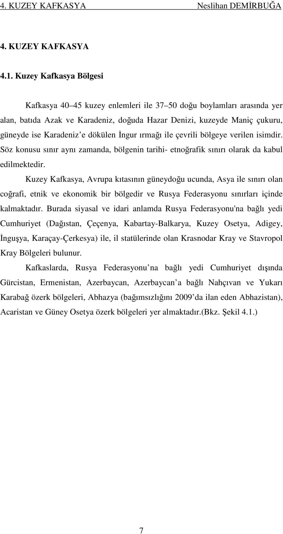 İngur ırmağı ile çevrili bölgeye verilen isimdir. Söz konusu sınır aynı zamanda, bölgenin tarihi- etnoğrafik sınırı olarak da kabul edilmektedir.