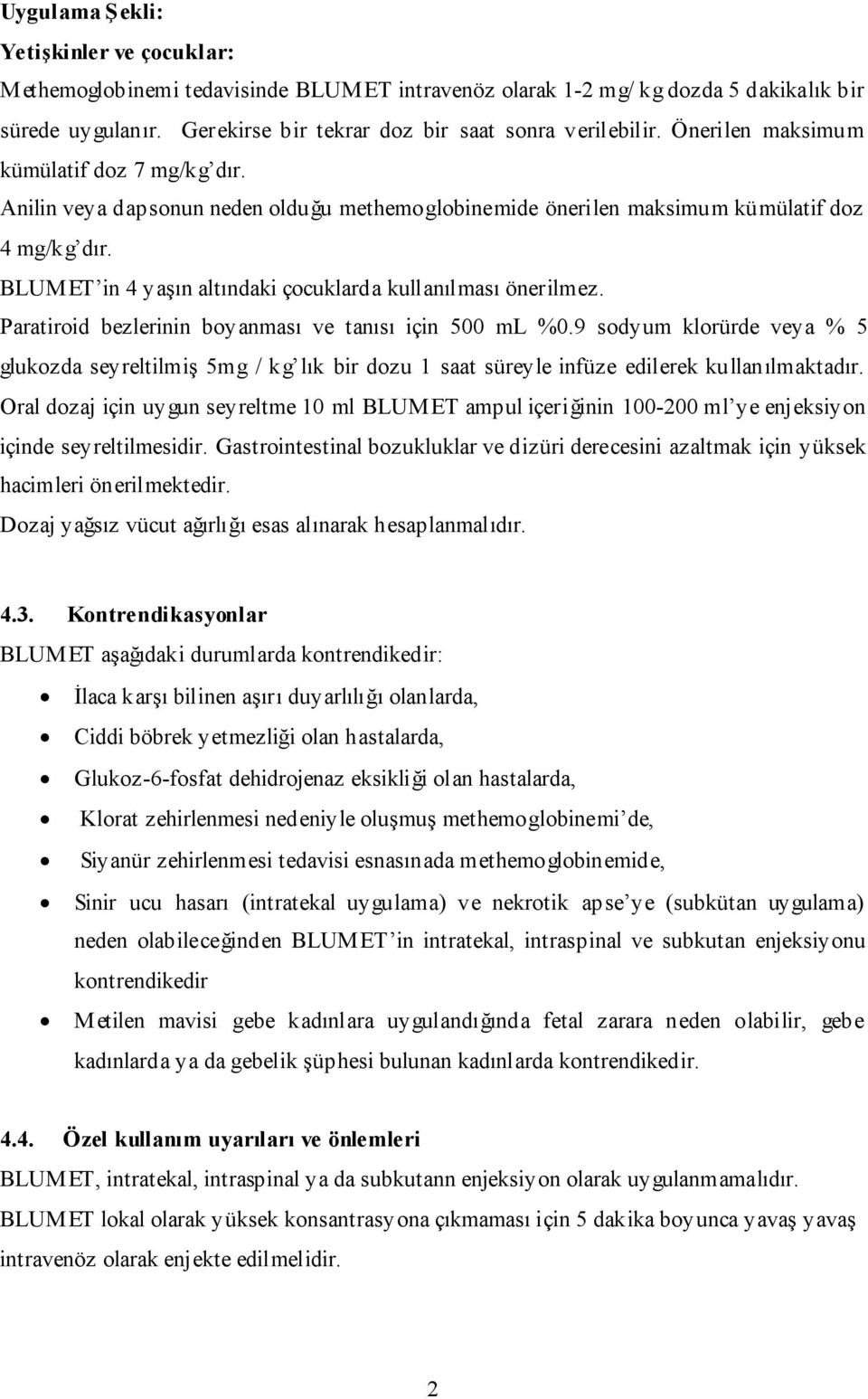 BLUMET in 4 yaşın altındaki çocuklarda kullanılması önerilmez. Paratiroid bezlerinin boyanması ve tanısı için 500 ml %0.