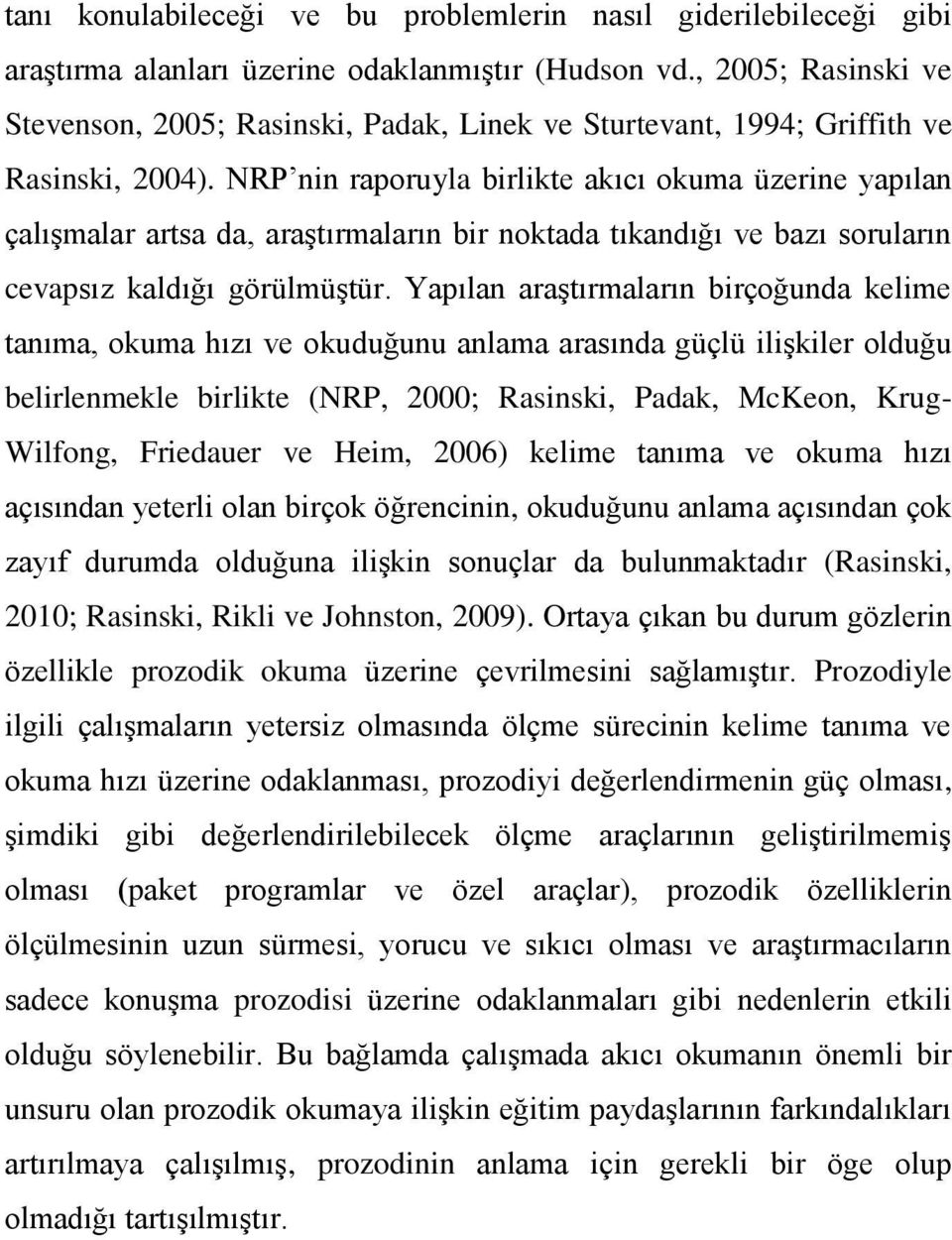 NRP nin raporuyla birlikte akıcı okuma üzerine yapılan çalıģmalar artsa da, araģtırmaların bir noktada tıkandığı ve bazı soruların cevapsız kaldığı görülmüģtür.