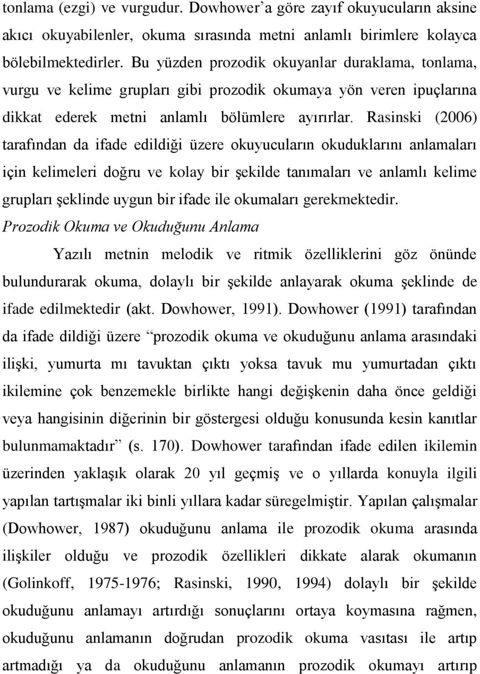 Rasinski (2006) tarafından da ifade edildiği üzere okuyucuların okuduklarını anlamaları için kelimeleri doğru ve kolay bir Ģekilde tanımaları ve anlamlı kelime grupları Ģeklinde uygun bir ifade ile