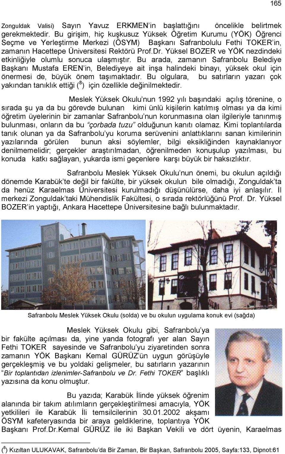 Yüksel BOZER ve YÖK nezdindeki etkinliğiyle olumlu sonuca ulaşmıştır.