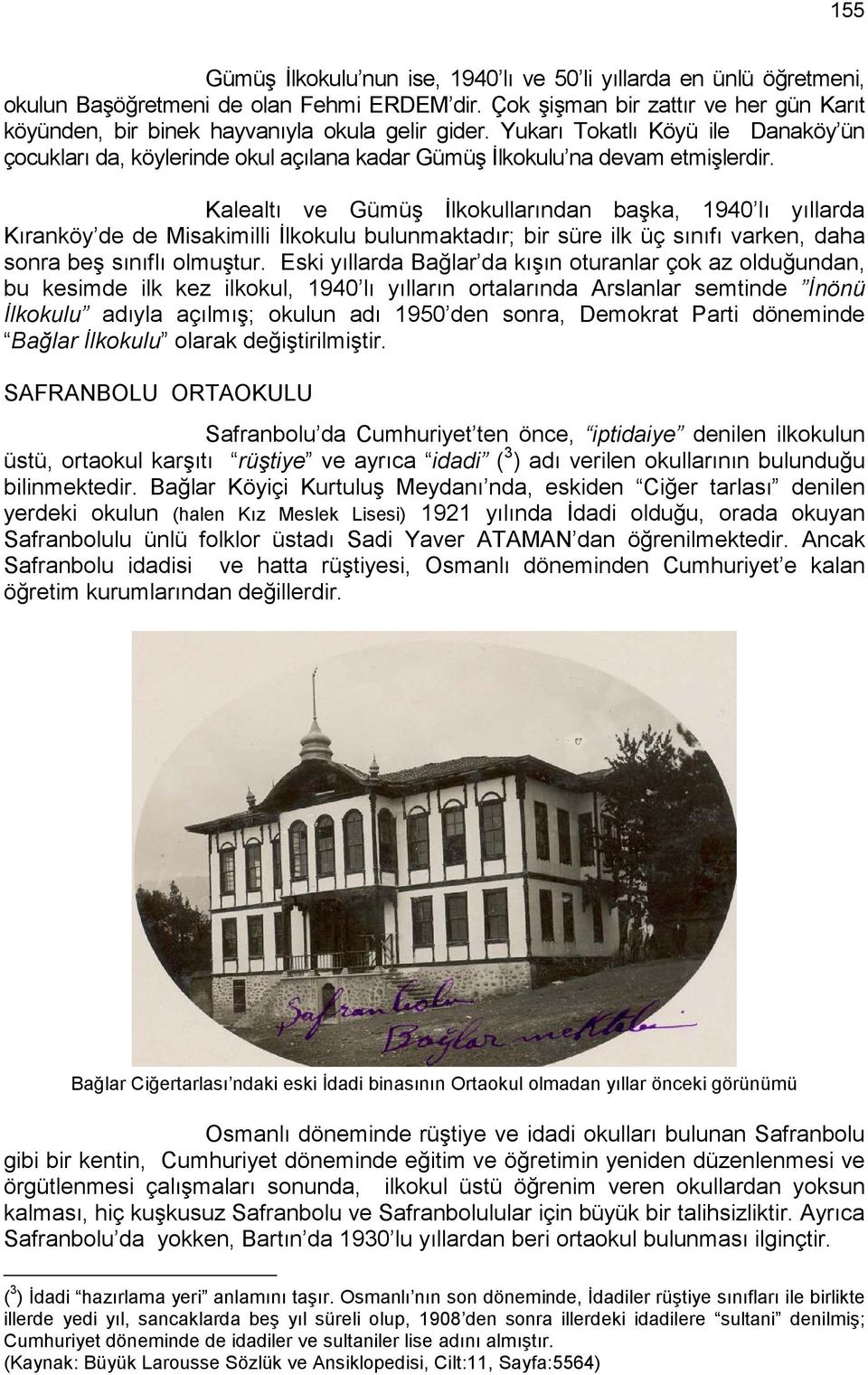 Yukarı Tokatlı Köyü ile Danaköy ün çocukları da, köylerinde okul açılana kadar Gümüş Đlkokulu na devam etmişlerdir.