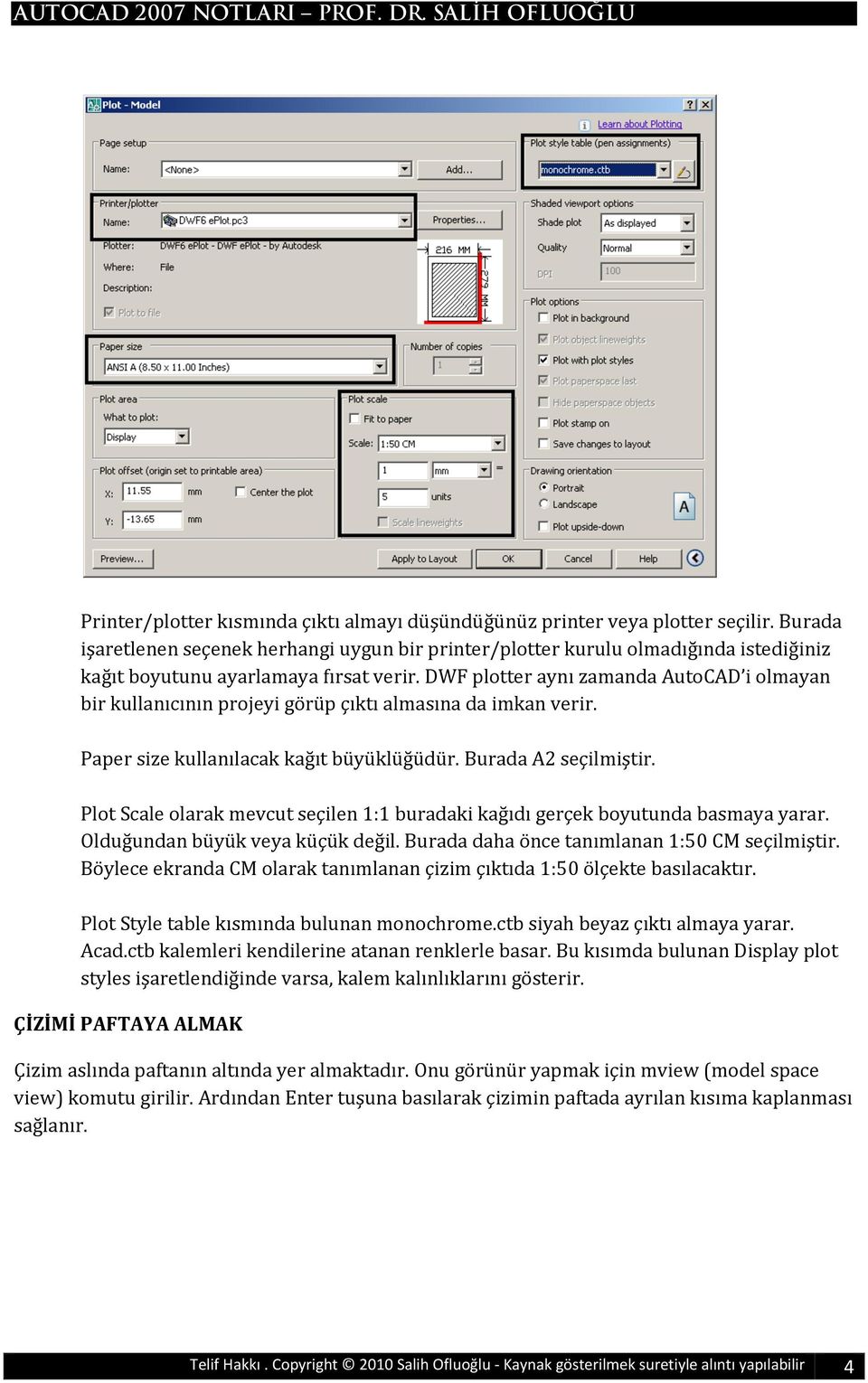 PlotScaleolarakmevcutseçilen1:1buradakikağıdıgerçekboyutundabasmayayarar. Olduğundanbüyükveyaküçükdeğil.Buradadahaöncetanımlanan1:50CMseçilmiştir.