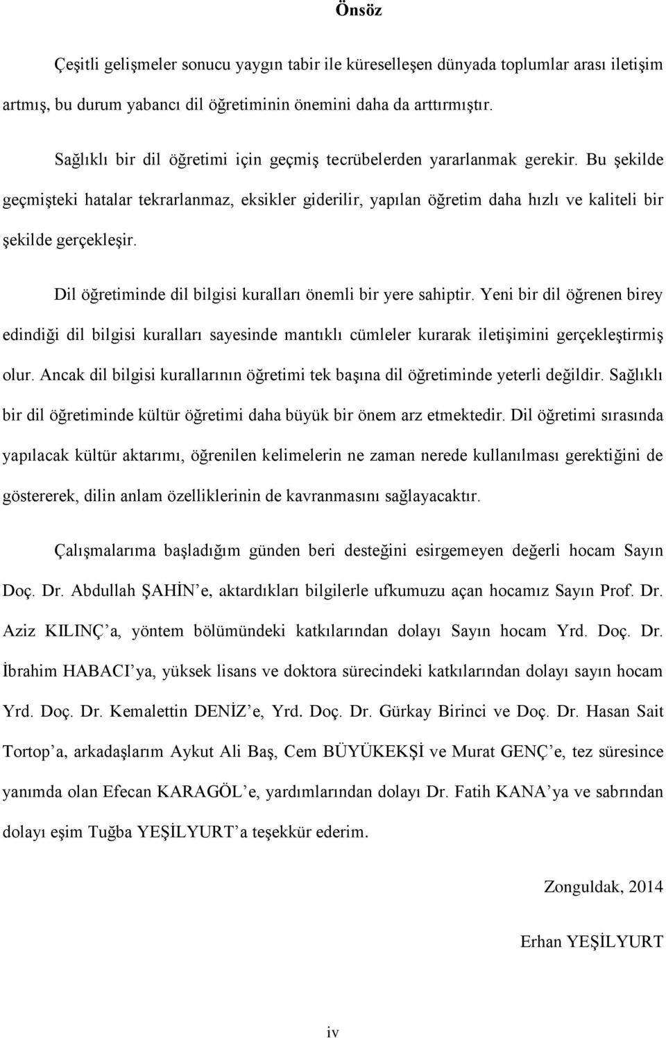 Dil öğretiminde dil bilgisi kuralları önemli bir yere sahiptir. Yeni bir dil öğrenen birey edindiği dil bilgisi kuralları sayesinde mantıklı cümleler kurarak iletişimini gerçekleştirmiş olur.