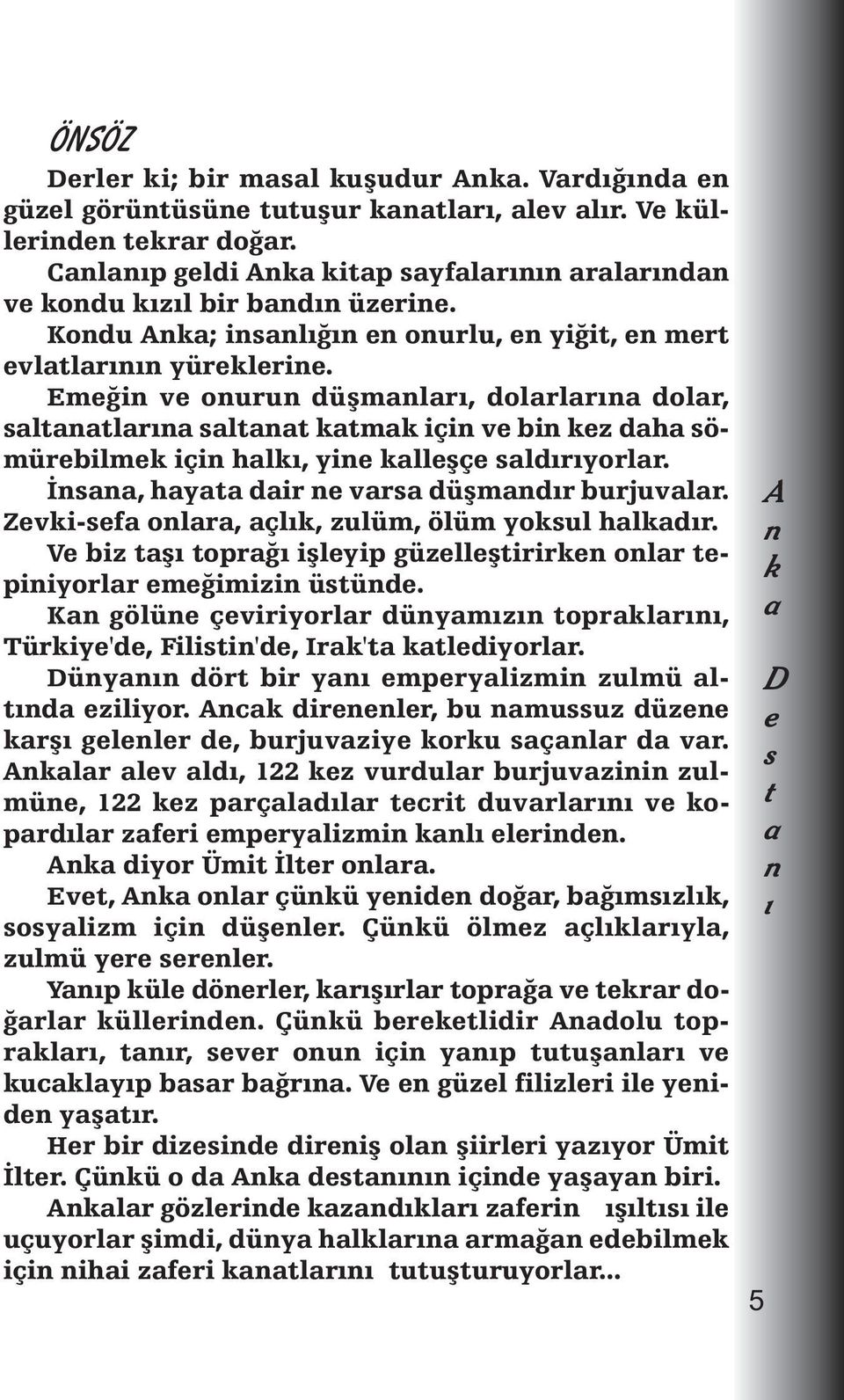 V biz ş oprğ işlyip güzllşirir olr piiyorlr mğimizi üüd. K gölü çviriyorlr düymz oprlr, Türiy'd, Filii'd, Ir' ldiyorlr. üy dör bir y mprylizmi zulmü ld ziliyor.