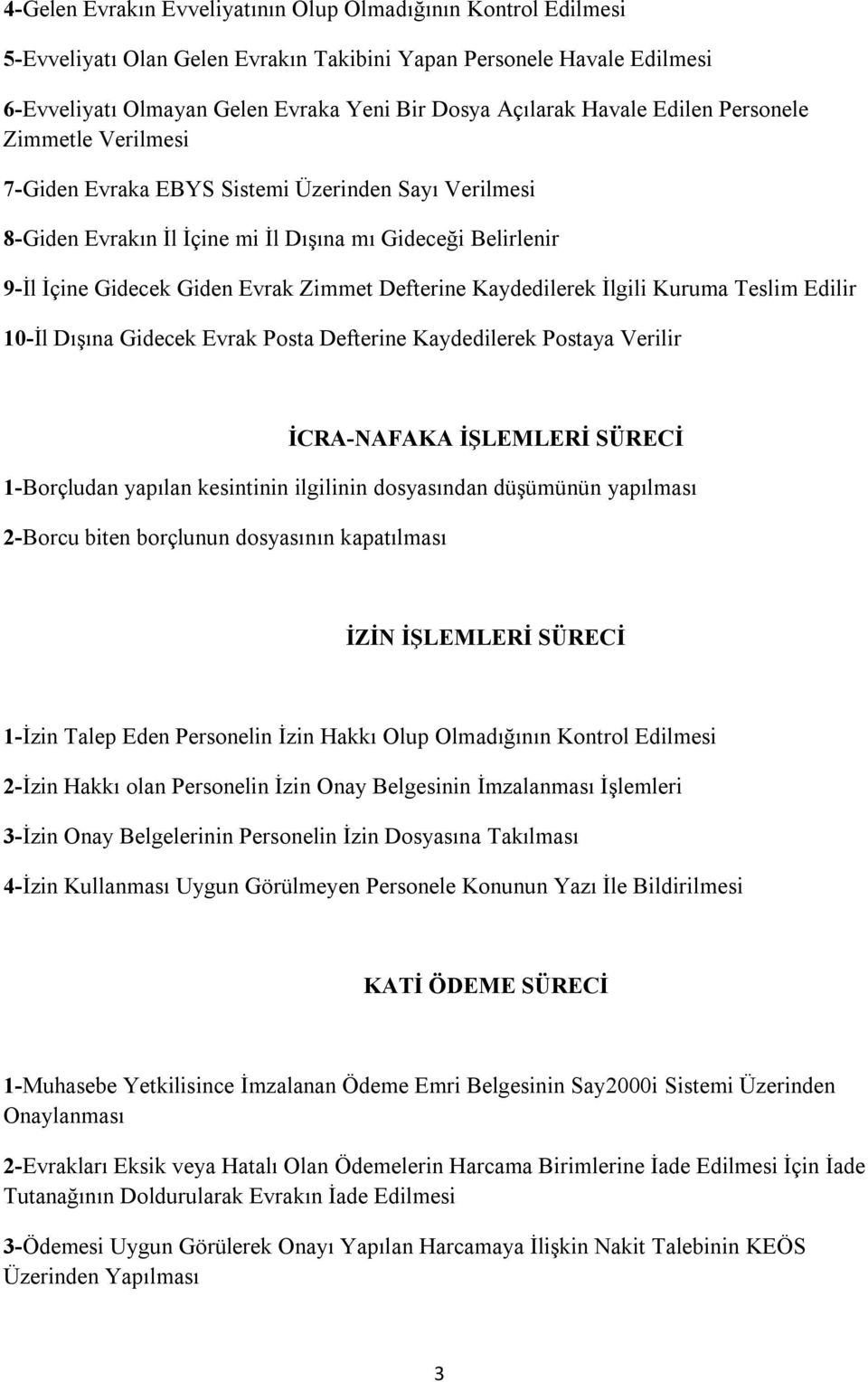 Defterine Kaydedilerek İlgili Kuruma Teslim Edilir 10-İl Dışına Gidecek Evrak Posta Defterine Kaydedilerek Postaya Verilir İCRA-NAFAKA İŞLEMLERİ SÜRECİ 1-Borçludan yapılan kesintinin ilgilinin