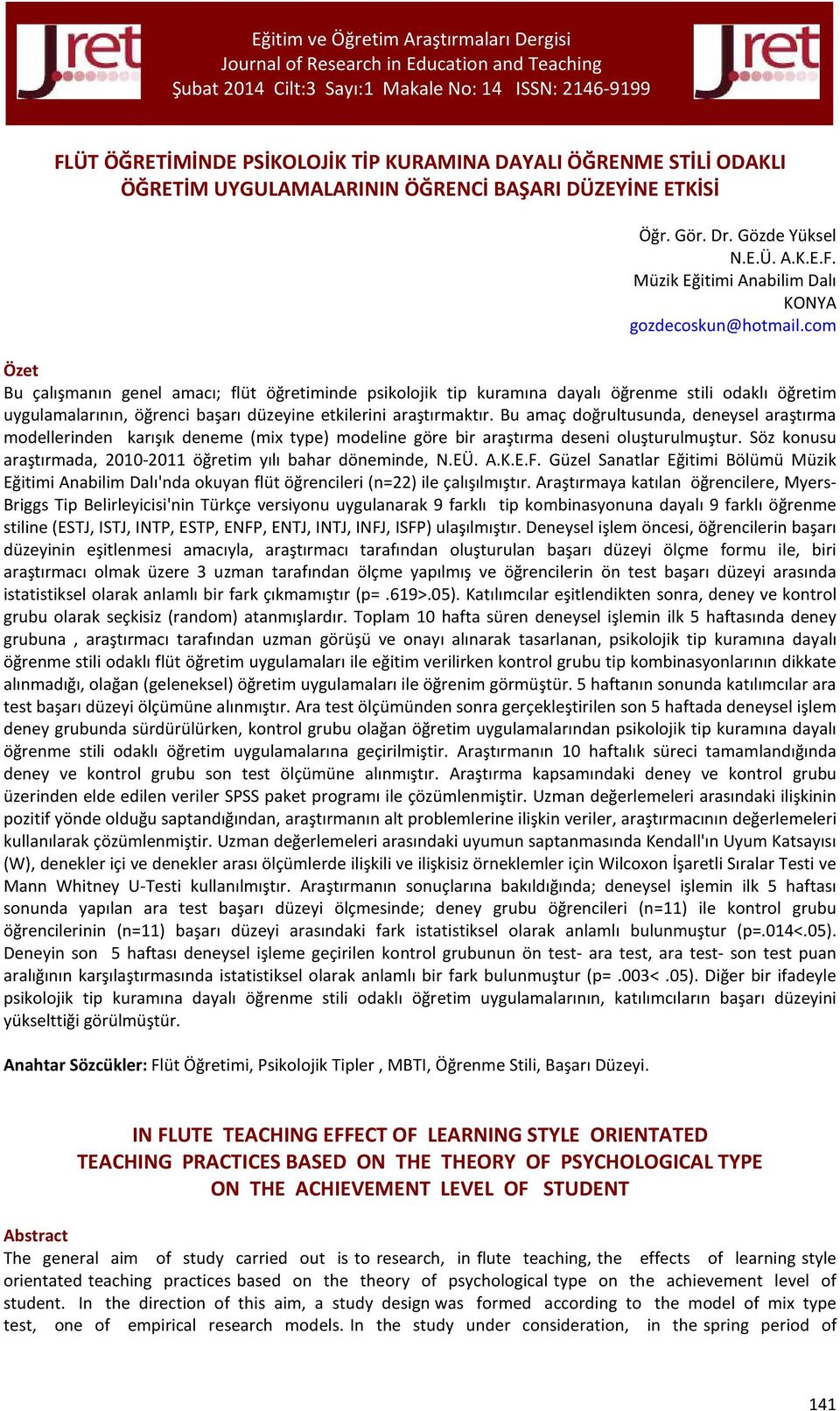 Bu amaç doğrultusunda, deneysel araştırma modellerinden karışık deneme (mix type) modeline göre bir araştırma deseni oluşturulmuştur. Söz konusu araştırmada, 2010-2011 öğretim yılı bahar döneminde, N.